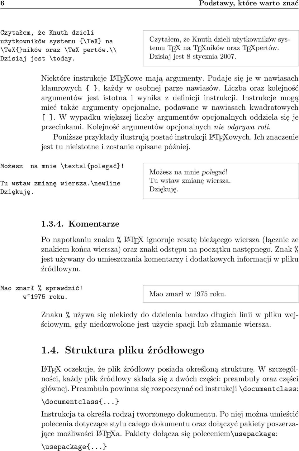 Podaje się je w nawiasach klamrowych { }, każdy w osobnej parze nawiasów. Liczba oraz kolejność argumentów jest istotna i wynika z definicji instrukcji.