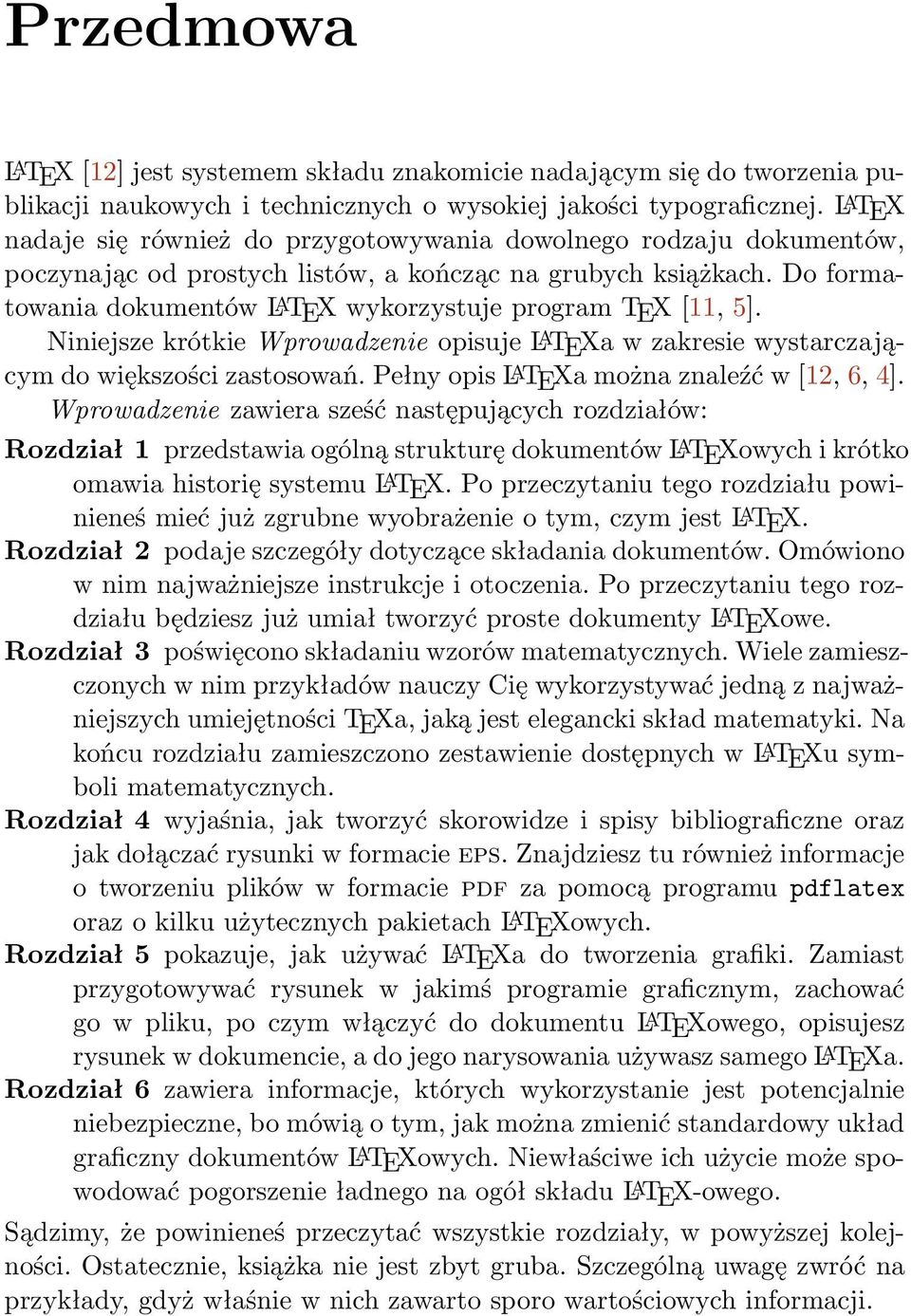 Do formatowania dokumentów L A TEX wykorzystuje program TEX [11, 5]. Niniejsze krótkie Wprowadzenie opisuje L A TEXa w zakresie wystarczającym do większości zastosowań.