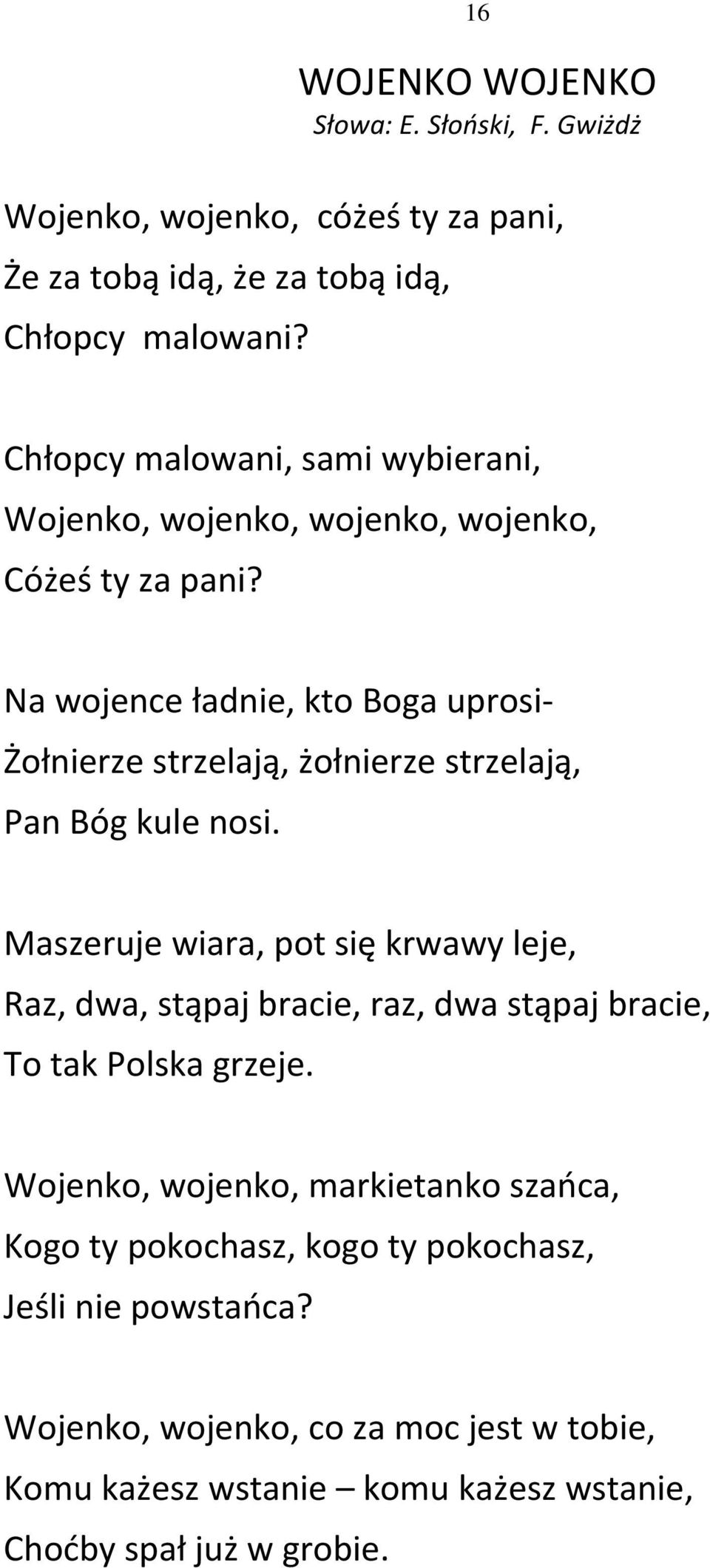 Na wojence ładnie, kto Boga uprosi- Żołnierze strzelają, żołnierze strzelają, Pan Bóg kule nosi.