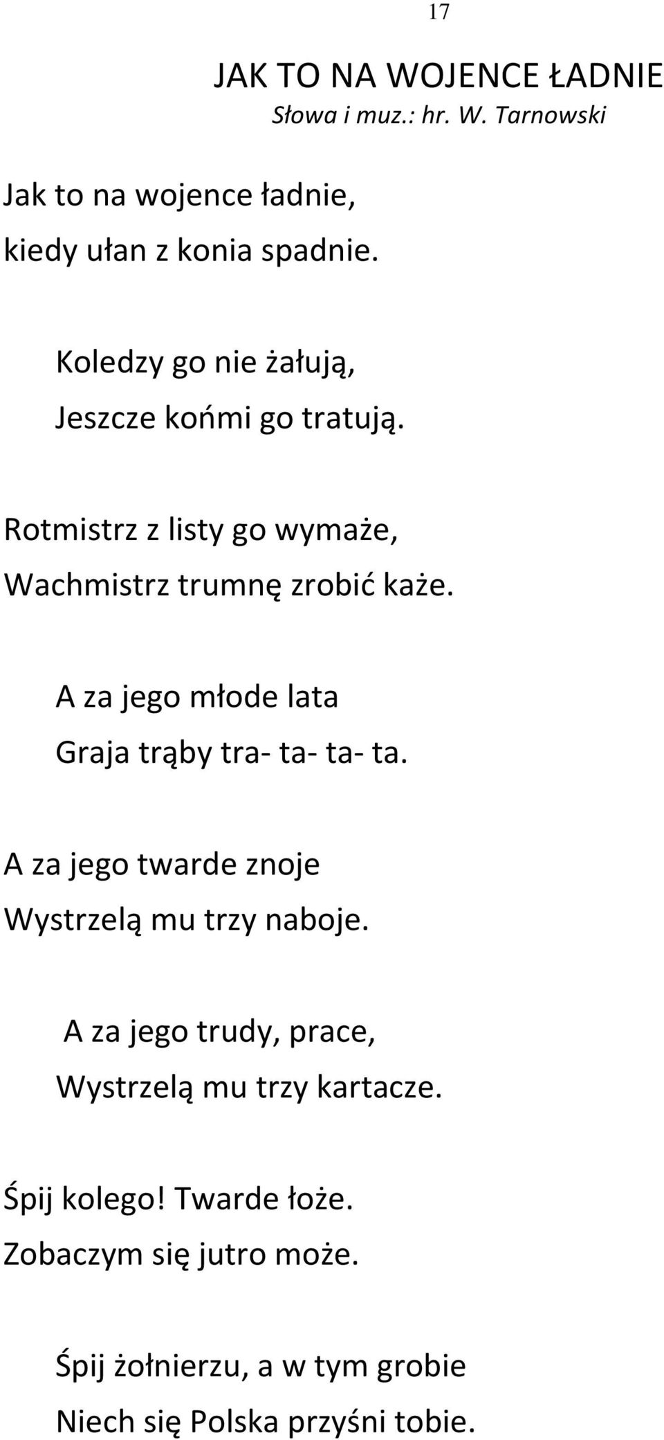 Rotmistrz z listy go wymaże, Wachmistrz trumnę zrobić każe. A za jego młode lata Graja trąby tra- ta- ta- ta.