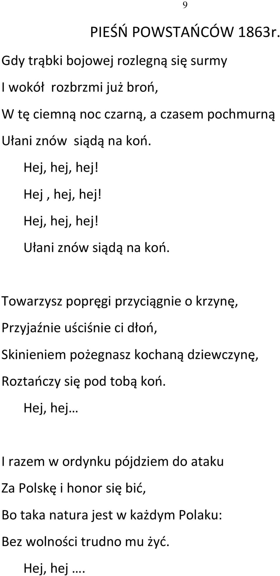 koń. Hej, hej, hej! Hej, hej, hej! Hej, hej, hej! Ułani znów siądą na koń.