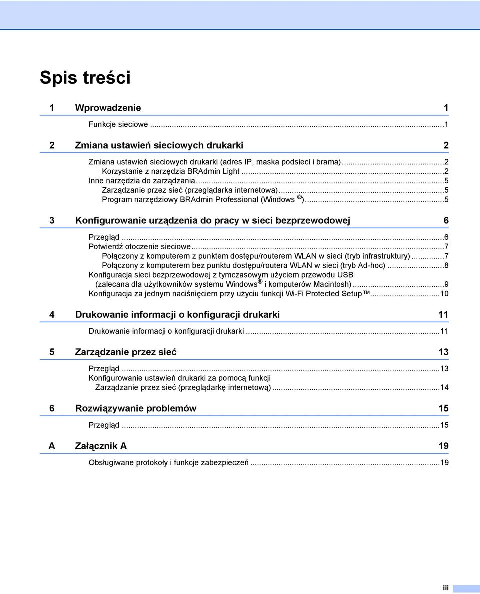 ..5 3 Konfigurowanie urządzenia do pracy w sieci bezprzewodowej 6 Przegląd...6 Potwierdź otoczenie sieciowe...7 Połączony z komputerem z punktem dostępu/routerem WLAN w sieci (tryb infrastruktury).