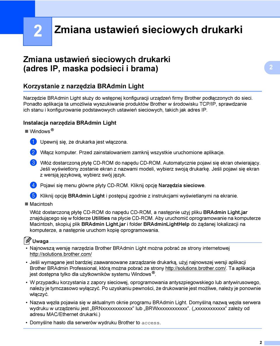 Ponadto aplikacja ta umożliwia wyszukiwanie produktów rother w środowisku TP/IP, sprawdzanie ich stanu i konfigurowanie podstawowych ustawień sieciowych, takich jak adres IP.