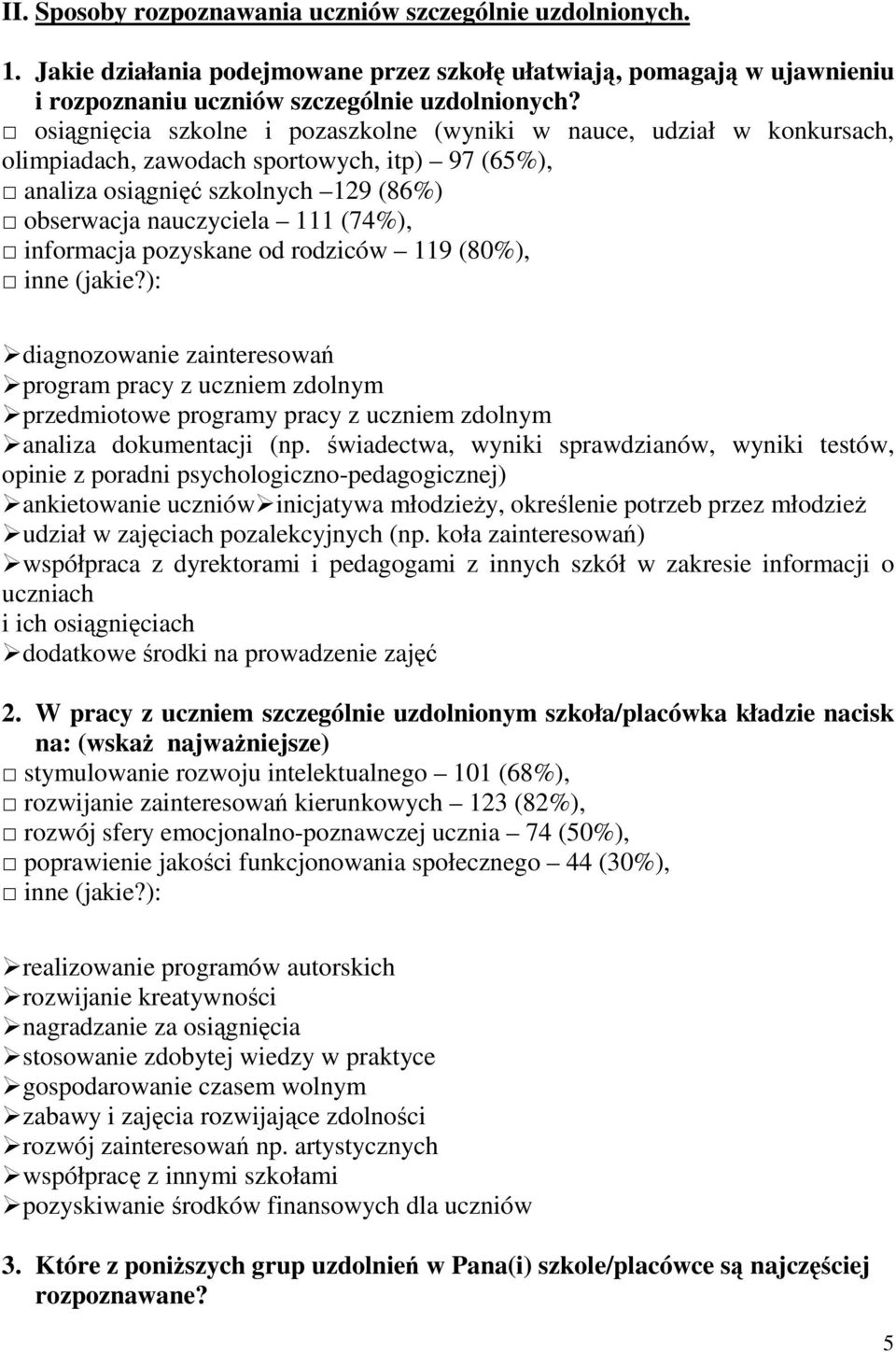 informacja pozyskane od rodziców 119 (80%), inne (jakie?): diagnozowanie zainteresowań program pracy z uczniem zdolnym przedmiotowe programy pracy z uczniem zdolnym analiza dokumentacji (np.