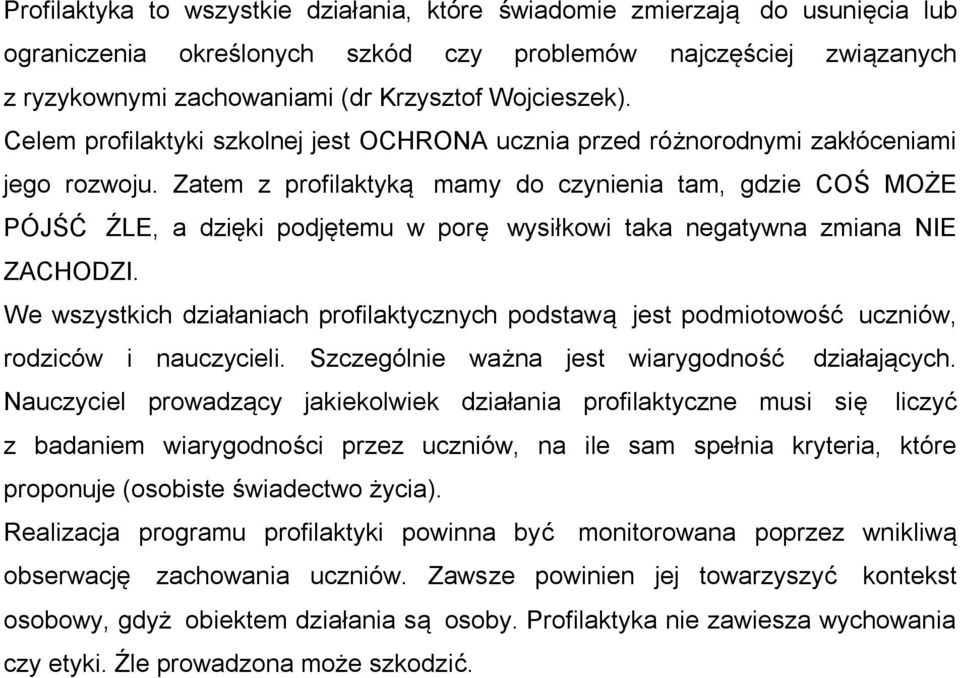 Zatem z profilaktyką mamy do czynienia tam, gdzie COŚ MOŻE PÓJŚĆ ŹLE, a dzięki podjętemu w porę wysiłkowi taka negatywna zmiana NIE ZACHODZI.