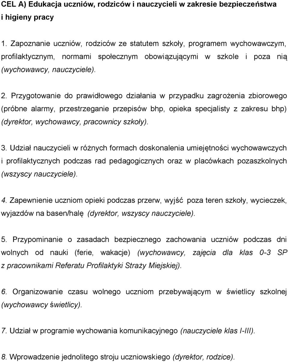 Przygotowanie do prawidłowego działania w przypadku zagrożenia zbiorowego (próbne alarmy, przestrzeganie przepisów bhp, opieka specjalisty z zakresu bhp) (dyrektor, wychowawcy, pracownicy szkoły). 3.