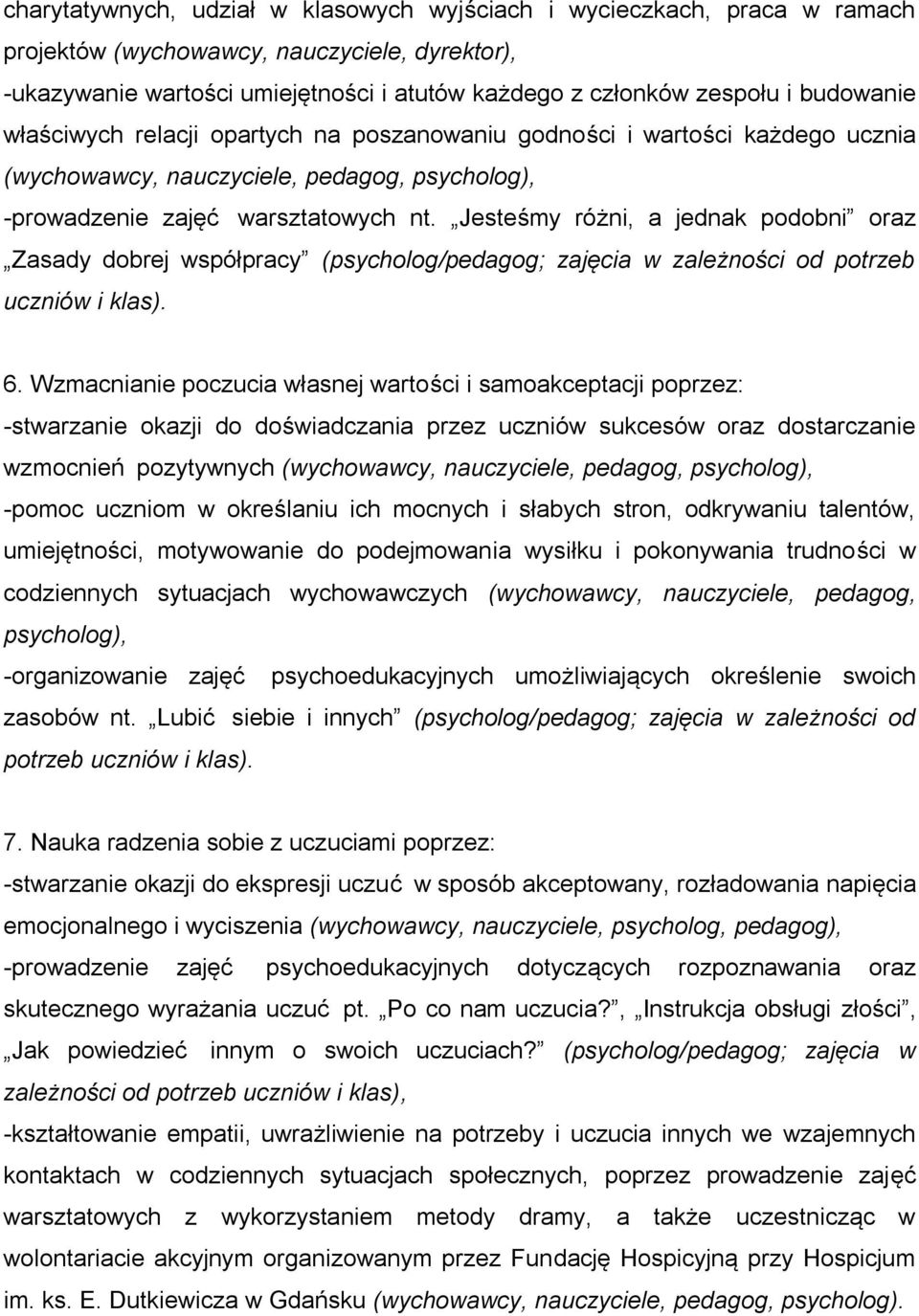 Jesteśmy różni, a jednak podobni oraz Zasady dobrej współpracy (psycholog/pedagog; zajęcia w zależności od potrzeb uczniów i klas). 6.