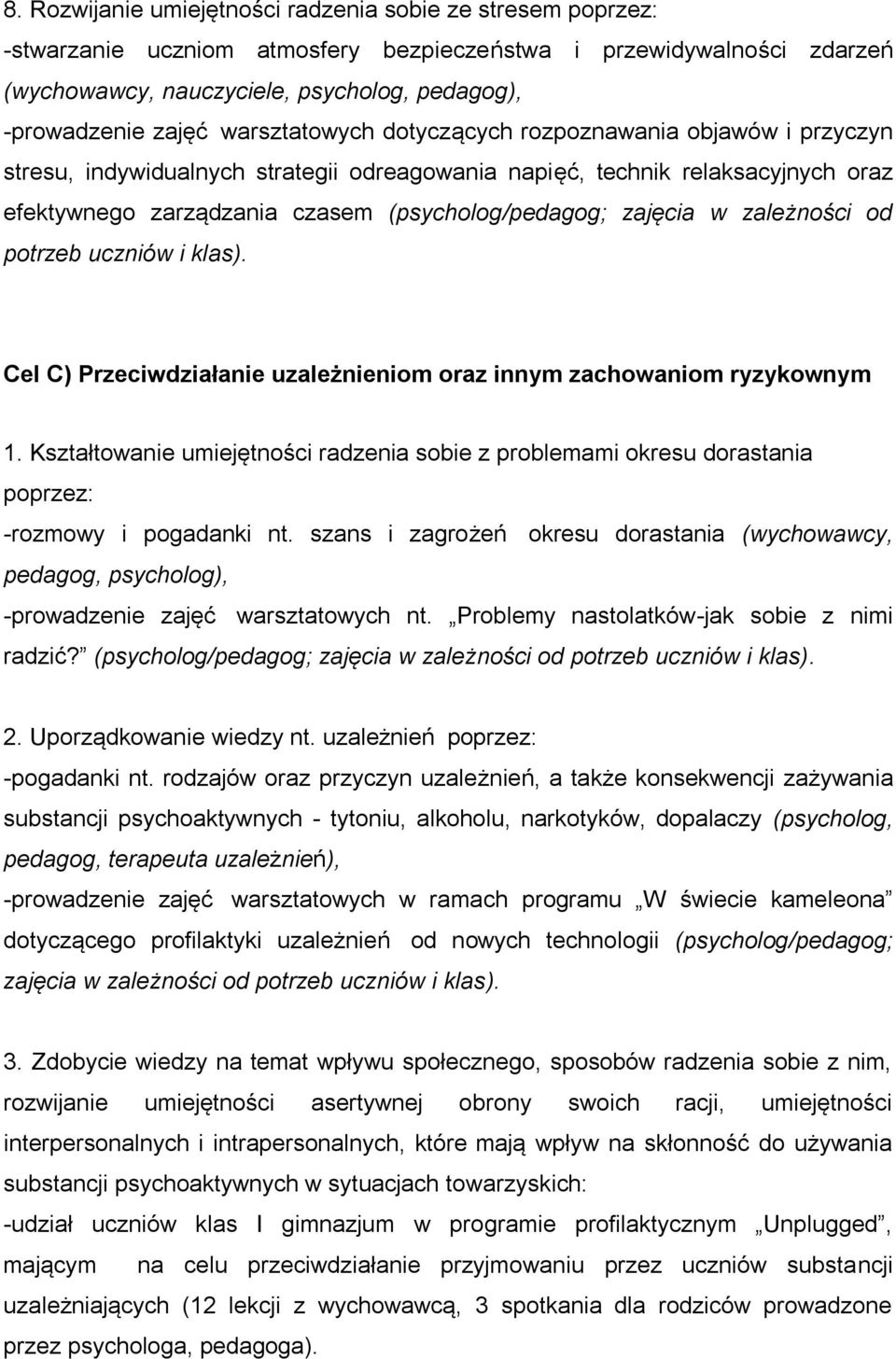 w zależności od potrzeb uczniów i klas). Cel C) Przeciwdziałanie uzależnieniom oraz innym zachowaniom ryzykownym 1.