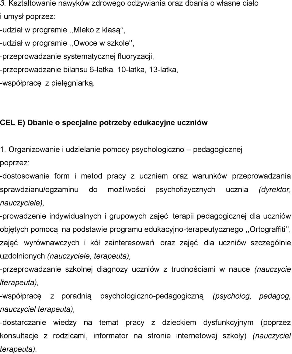 Organizowanie i udzielanie pomocy psychologiczno pedagogicznej poprzez: -dostosowanie form i metod pracy z uczniem oraz warunków przeprowadzania sprawdzianu/egzaminu do możliwości psychofizycznych