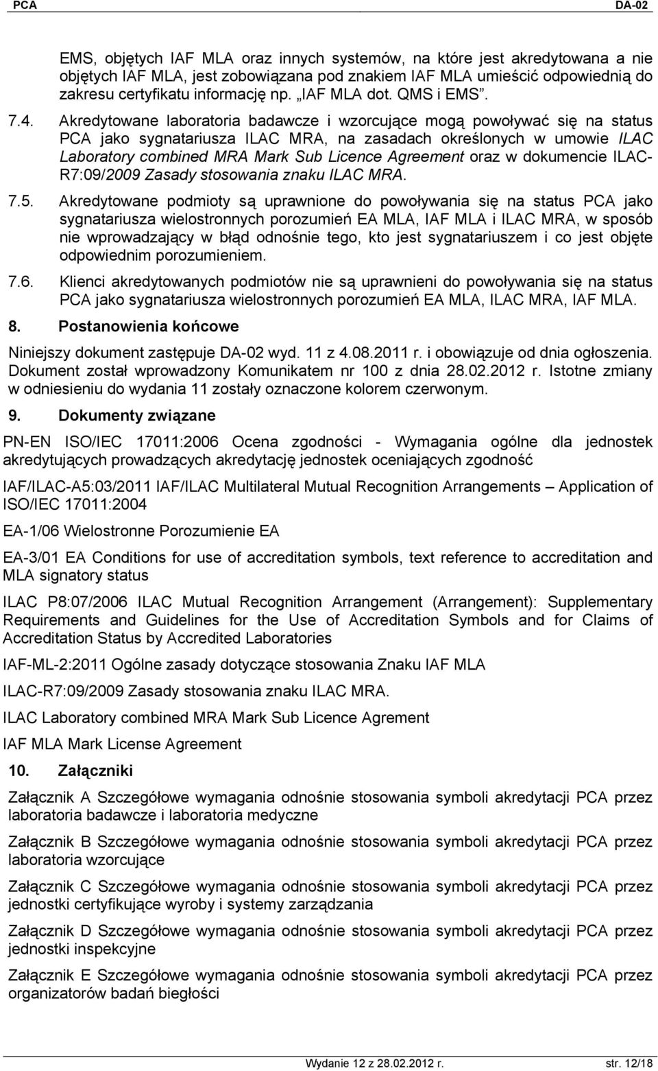 Akredytowane laboratoria badawcze i wzorcujące mogą powoływać się na status PCA jako sygnatariusza ILAC MRA, na zasadach określonych w umowie ILAC Laboratory combined MRA Mark Sub Licence Agreement