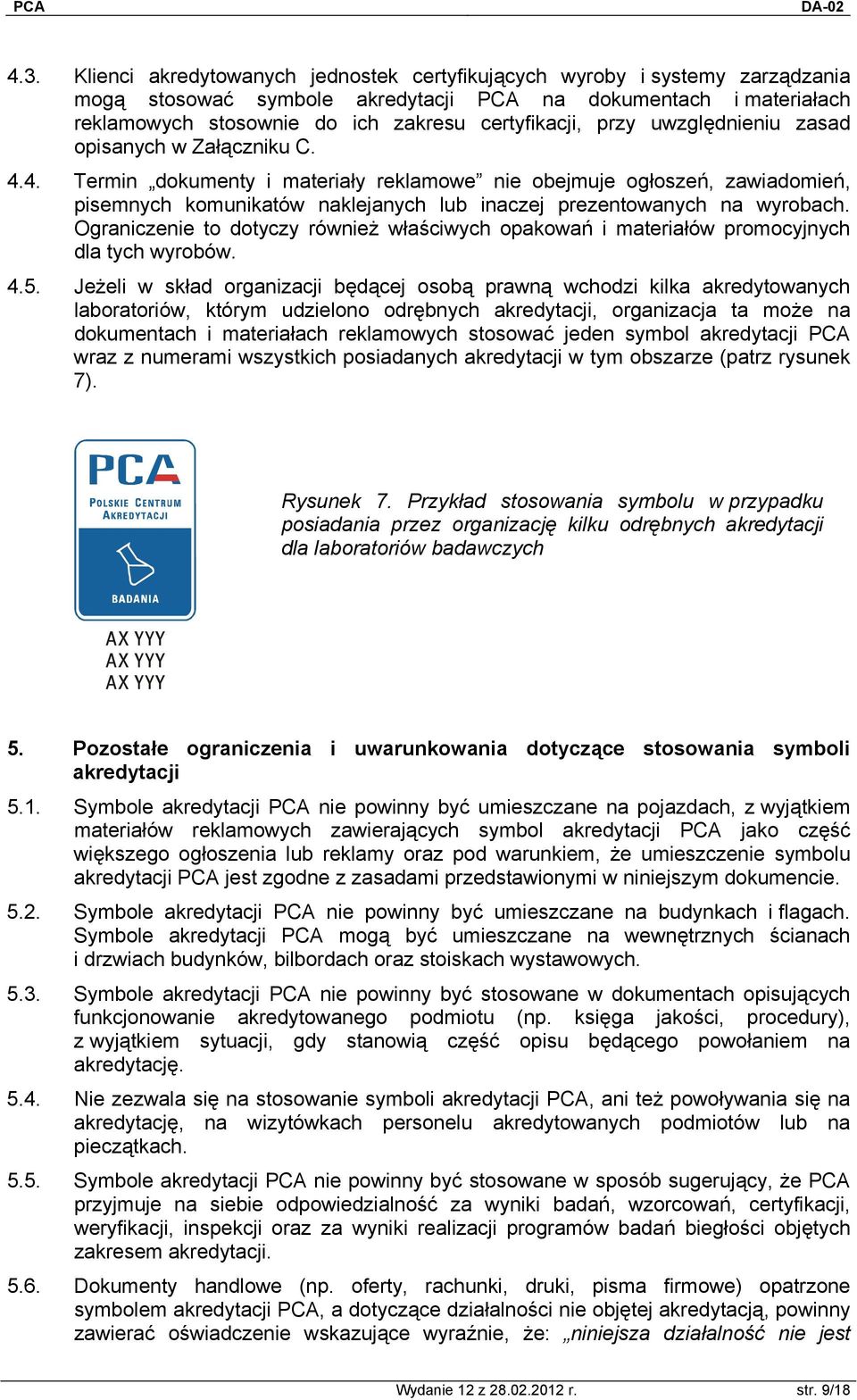 4. Termin dokumenty i materiały reklamowe nie obejmuje ogłoszeń, zawiadomień, pisemnych komunikatów naklejanych lub inaczej prezentowanych na wyrobach.