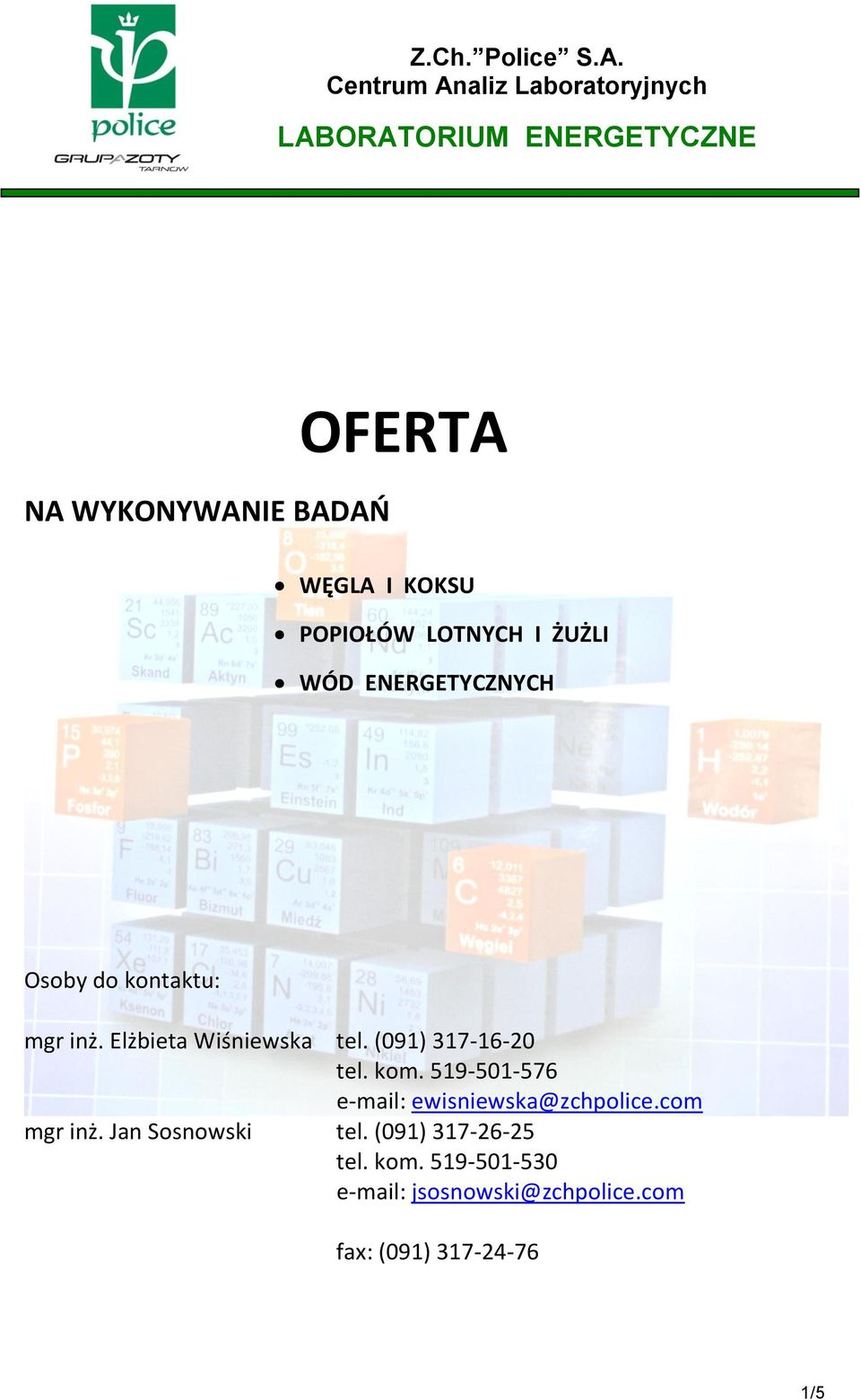 (091) 317-16-20 tel. kom. 519-501-576 e-mail: ewisniewska@zchpolice.com mgr inż.