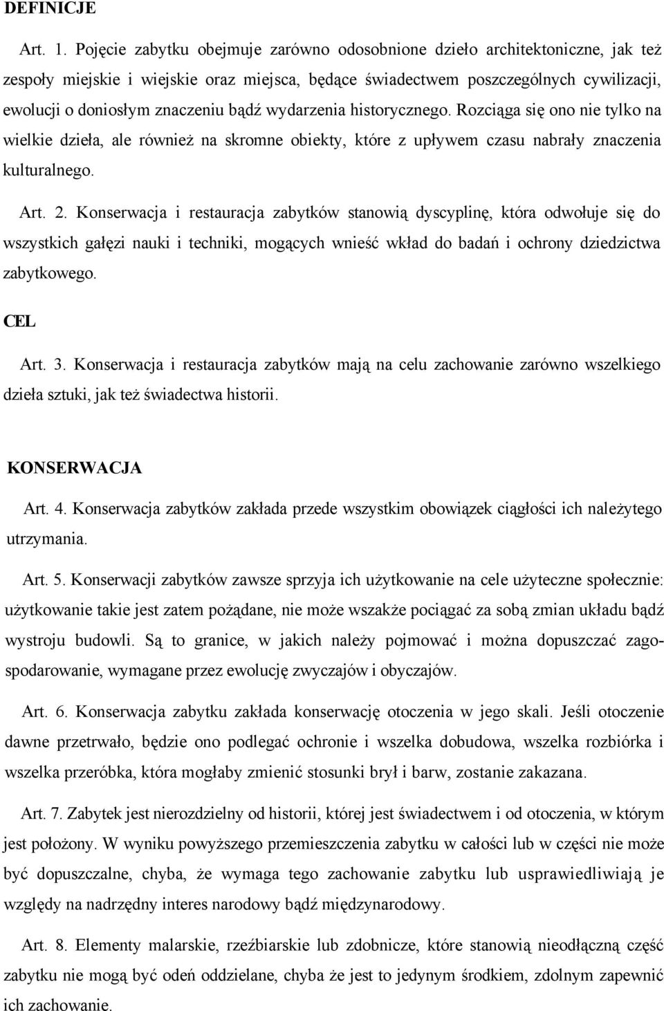 bądź wydarzenia historycznego. Rozciąga się ono nie tylko na wielkie dzieła, ale również na skromne obiekty, które z upływem czasu nabrały znaczenia kulturalnego. Art. 2.