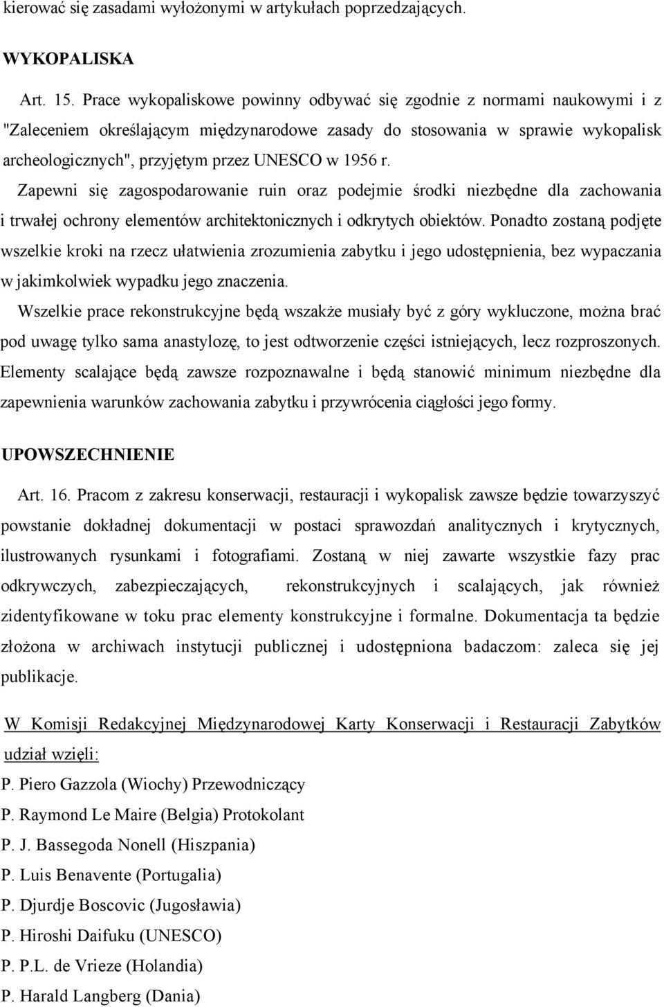 1956 r. Zapewni się zagospodarowanie ruin oraz podejmie środki niezbędne dla zachowania i trwałej ochrony elementów architektonicznych i odkrytych obiektów.