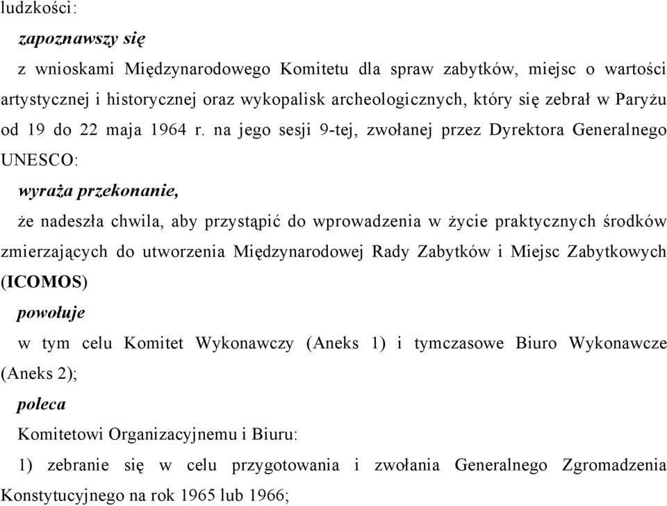 na jego sesji 9-tej, zwołanej przez Dyrektora Generalnego UNESCO: wyraża przekonanie, że nadeszła chwila, aby przystąpić do wprowadzenia w życie praktycznych środków