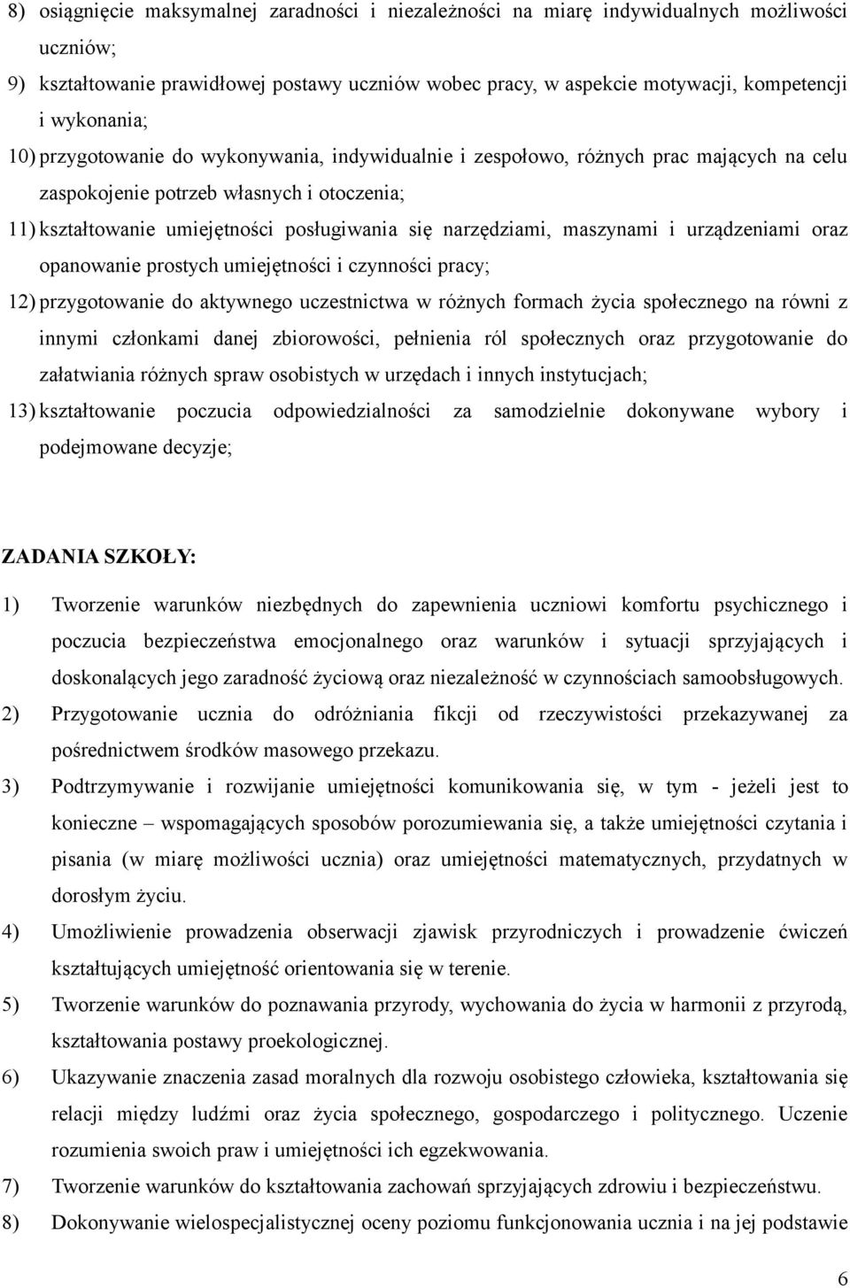 narzędziami, maszynami i urządzeniami oraz opanowanie prostych umiejętności i czynności pracy; 12) przygotowanie do aktywnego uczestnictwa w różnych formach życia społecznego na równi z innymi