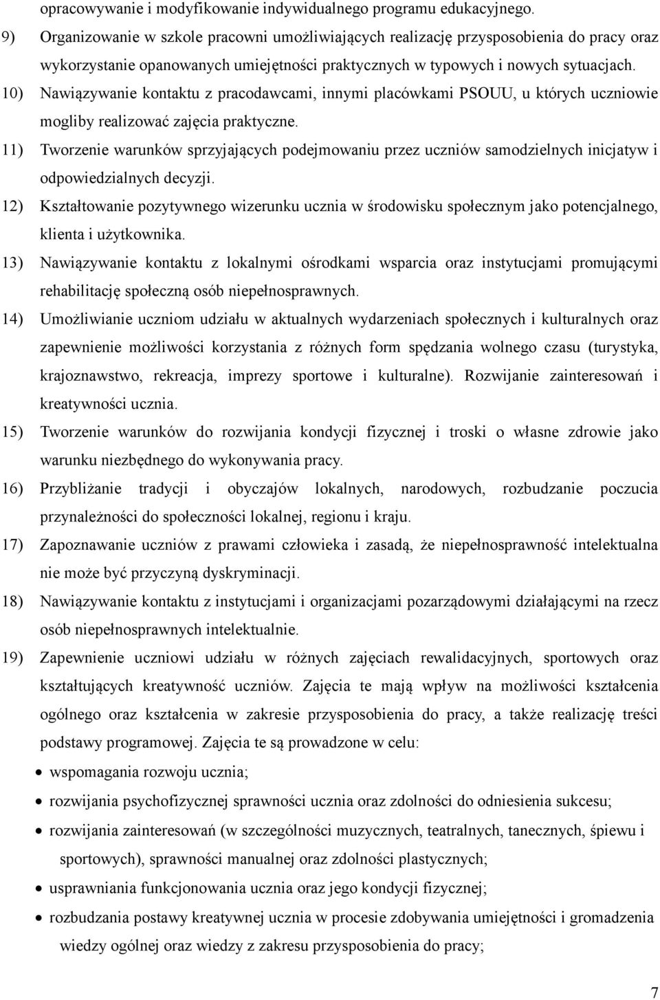 10) Nawiązywanie kontaktu z pracodawcami, innymi placówkami PSOUU, u których uczniowie mogliby realizować zajęcia praktyczne.