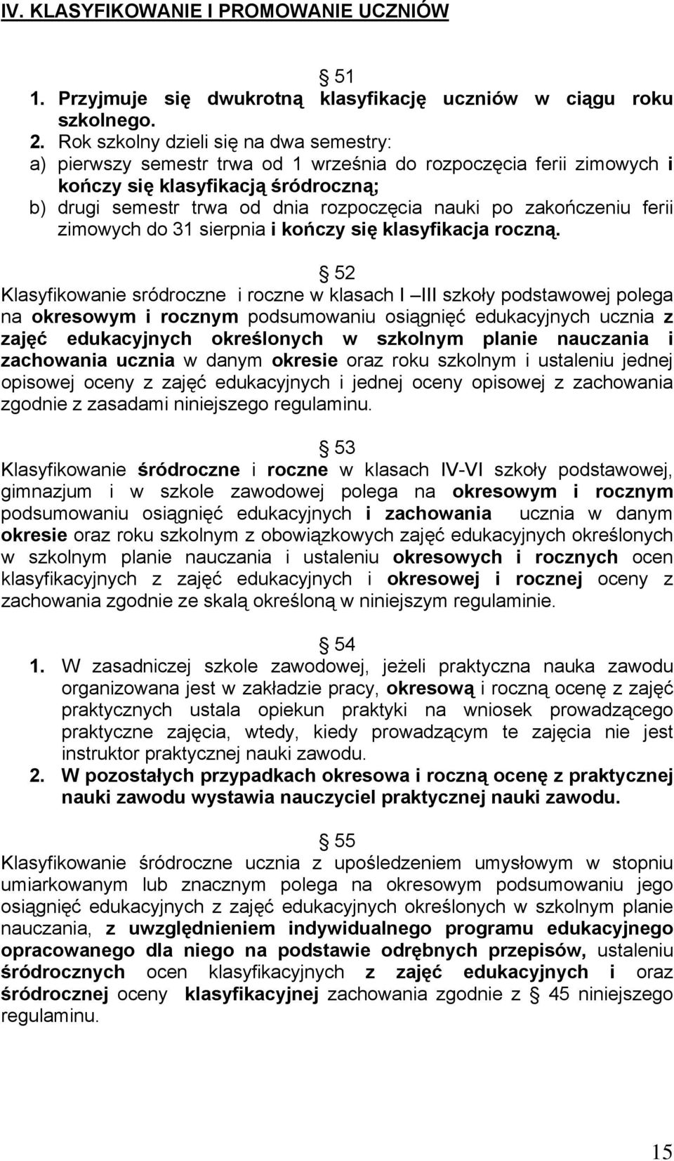 zakończeniu ferii zimowych do 31 sierpnia i kończy się klasyfikacja roczną.