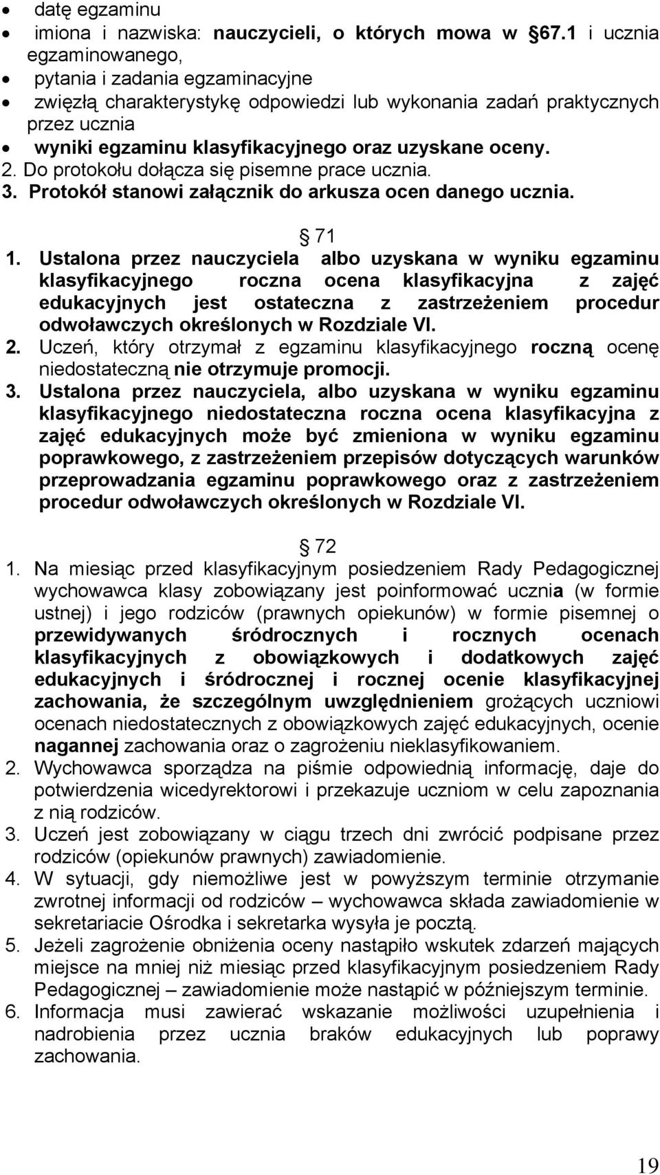 Do protokołu dołącza się pisemne prace ucznia. 3. Protokół stanowi załącznik do arkusza ocen danego ucznia. 71 1.