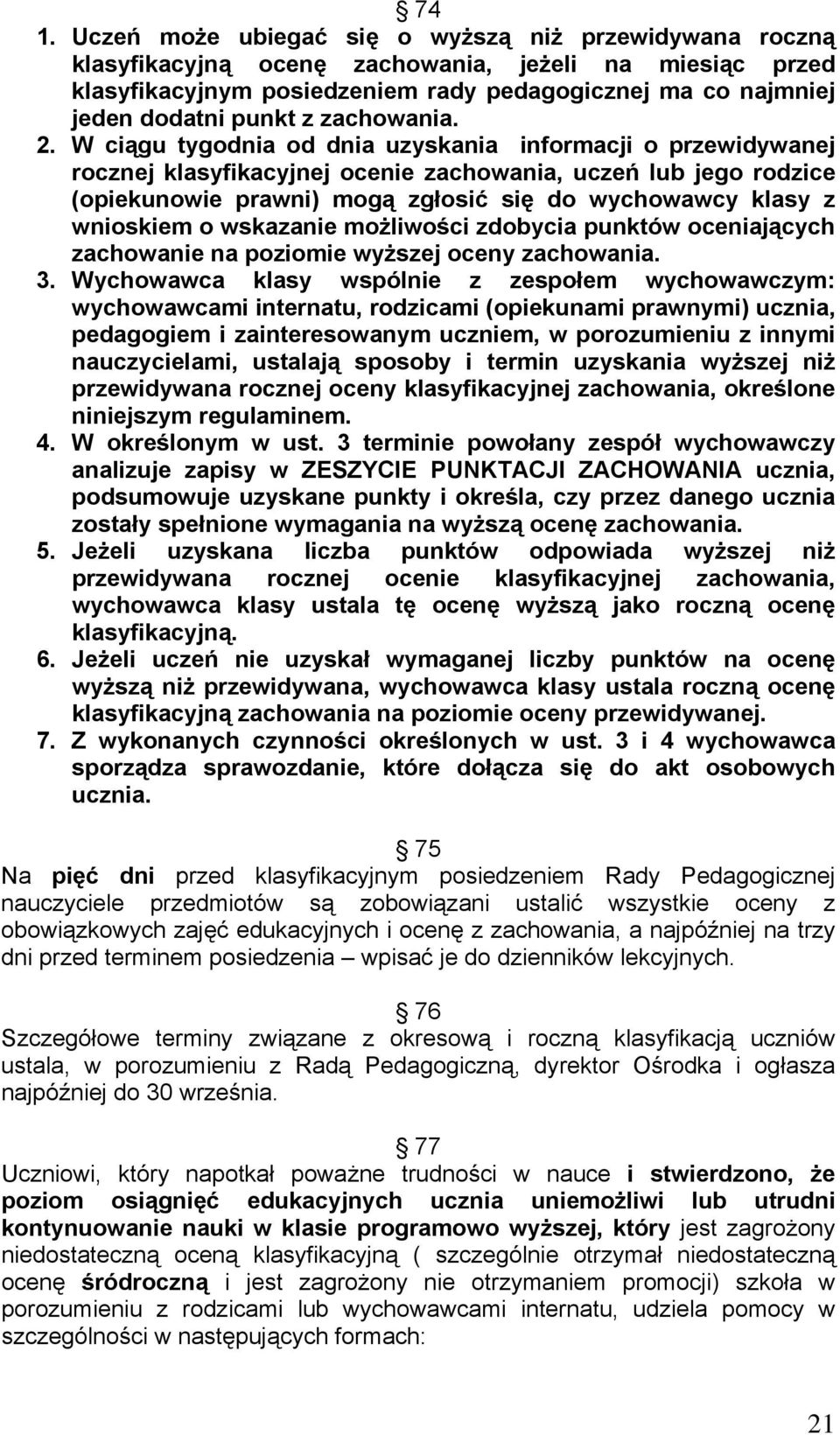 W ciągu tygodnia od dnia uzyskania informacji o przewidywanej rocznej klasyfikacyjnej ocenie zachowania, uczeń lub jego rodzice (opiekunowie prawni) mogą zgłosić się do wychowawcy klasy z wnioskiem o