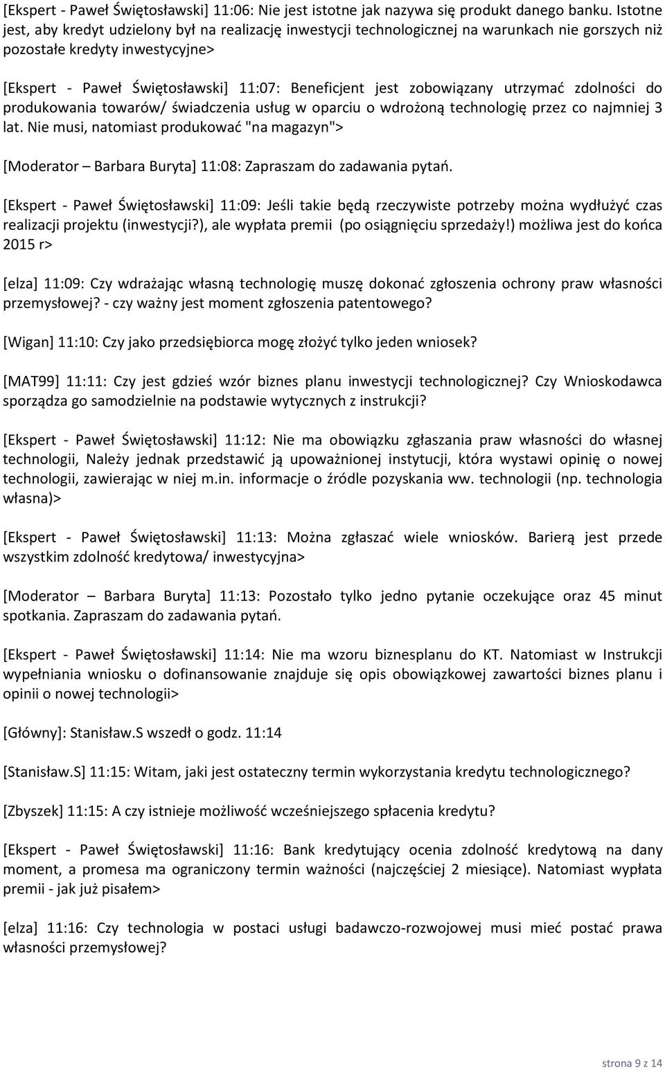 zobowiązany utrzymad zdolności do produkowania towarów/ świadczenia usług w oparciu o wdrożoną technologię przez co najmniej 3 lat.