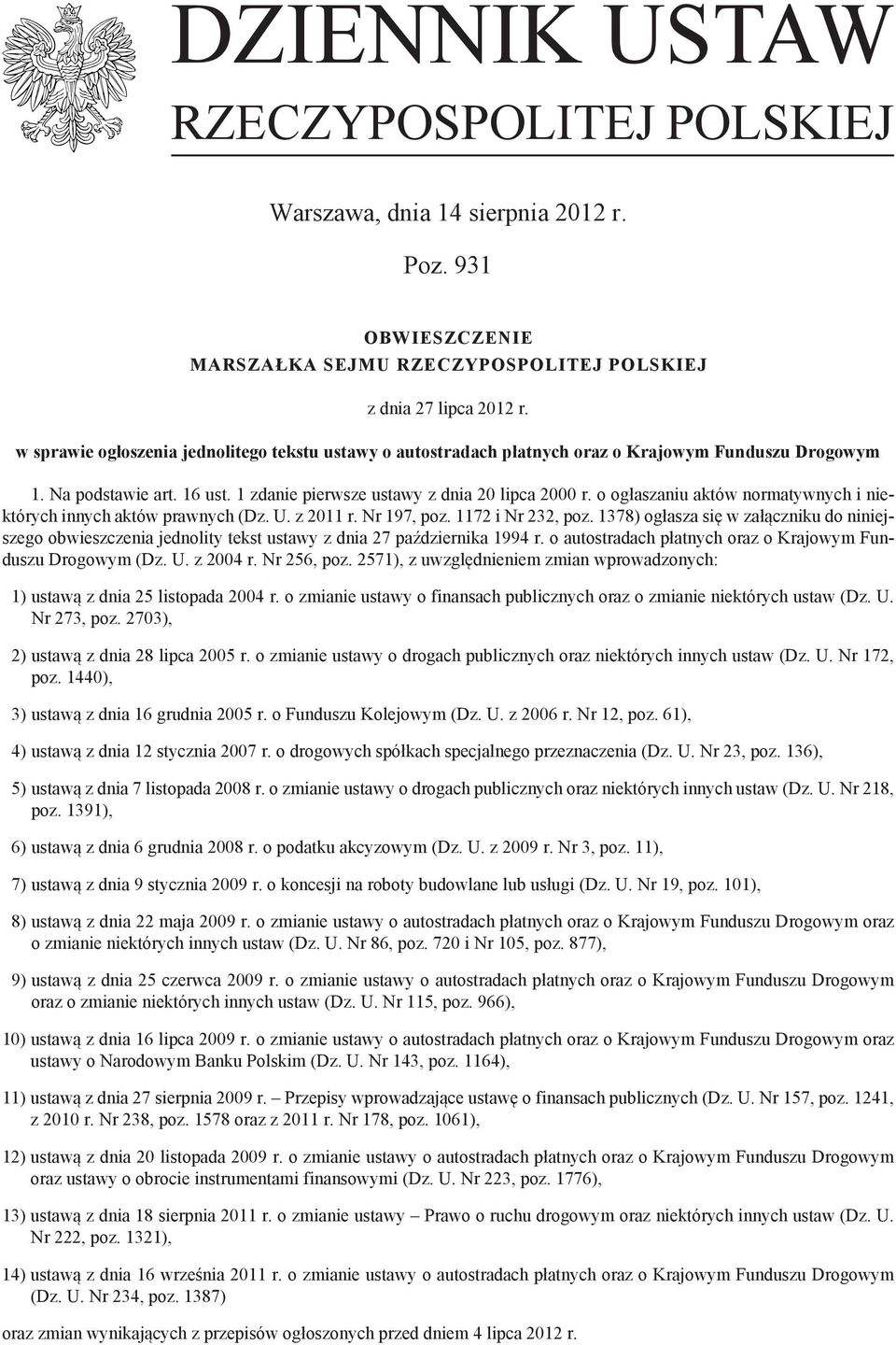 o ogłaszaniu aktów normatywnych i niektórych innych aktów prawnych (Dz. U. z 2011 r. Nr 197, poz. 1172 i Nr 232, poz.