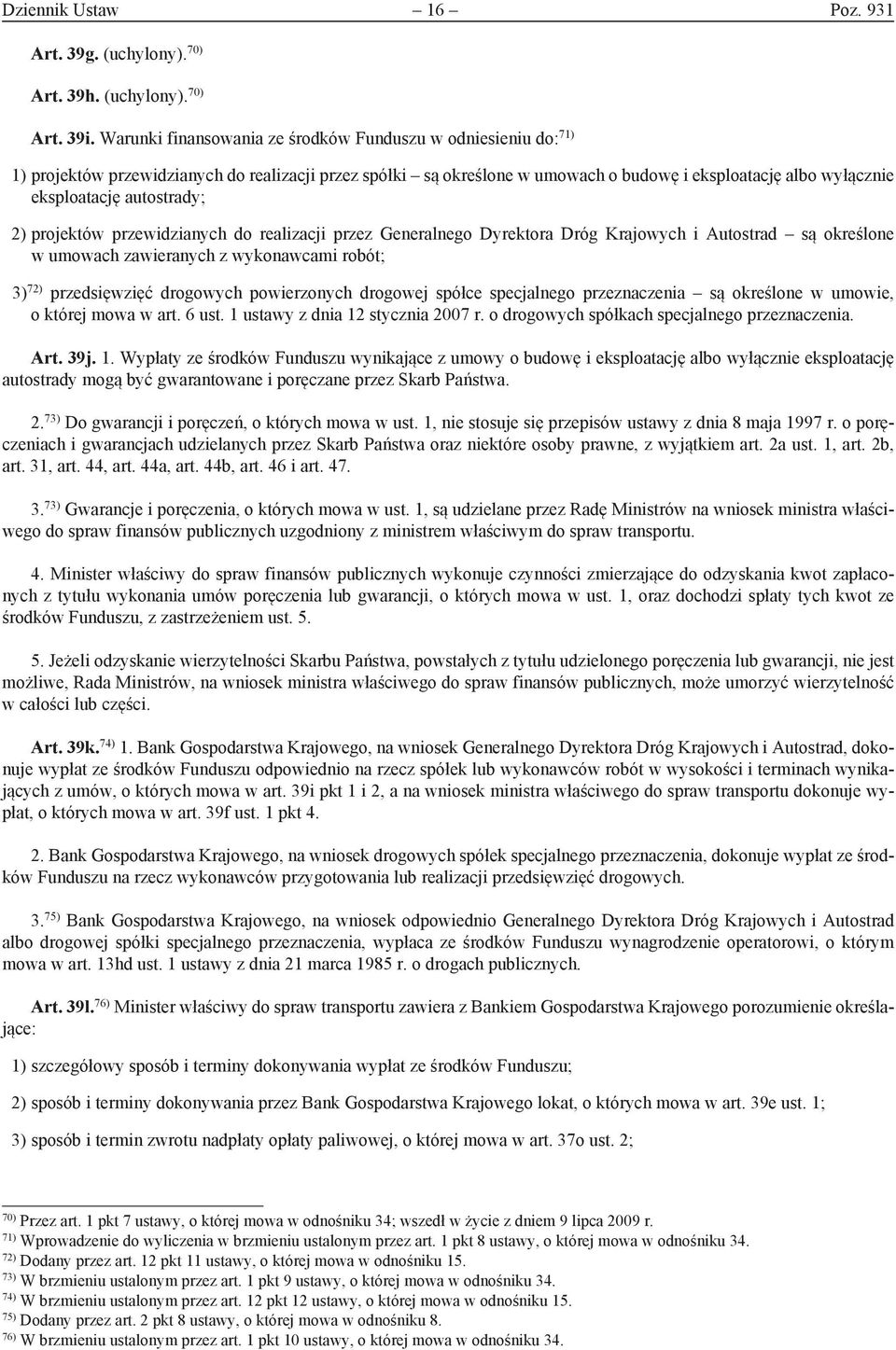 autostrady; 2) projektów przewidzianych do realizacji przez Generalnego Dyrektora Dróg Krajowych i Autostrad są określone w umowach zawieranych z wykonawcami robót; 3) 72) przedsięwzięć drogowych