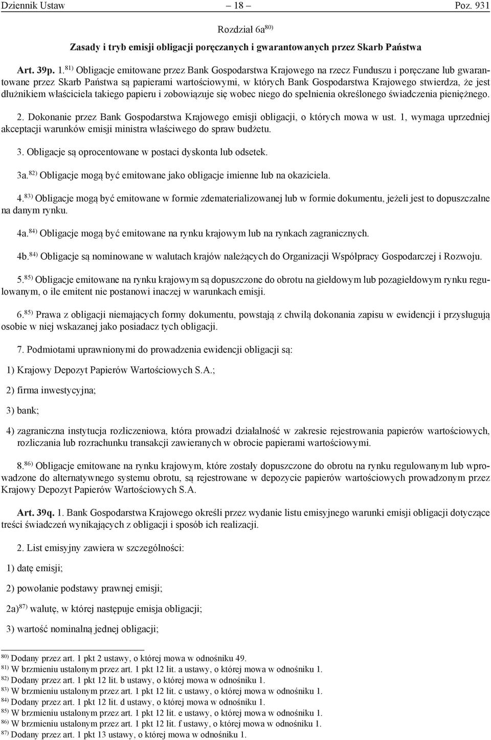 81) Obligacje emitowane przez Bank Gospodarstwa Krajowego na rzecz Funduszu i poręczane lub gwarantowane przez Skarb Państwa są papierami wartościowymi, w których Bank Gospodarstwa Krajowego