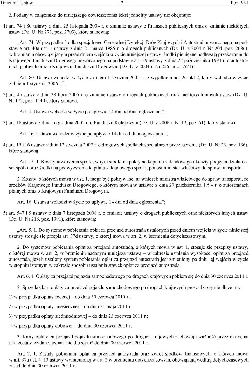 W przypadku środka specjalnego Generalnej Dyrekcji Dróg Krajowych i Autostrad, utworzonego na podstawie art. 40a ust. 1 ustawy z dnia 21 marca 1985 r. o drogach publicznych (Dz. U. z 2004 r.