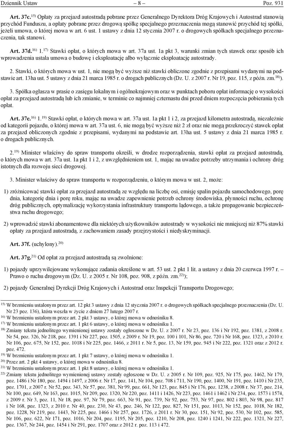 stanowić przychód tej spółki, jeżeli umowa, o której mowa w art. 6 ust. 1 ustawy z dnia 12 stycznia 2007 r. o drogowych spółkach specjalnego przeznaczenia, tak stanowi. Art. 37d. 16) 1.