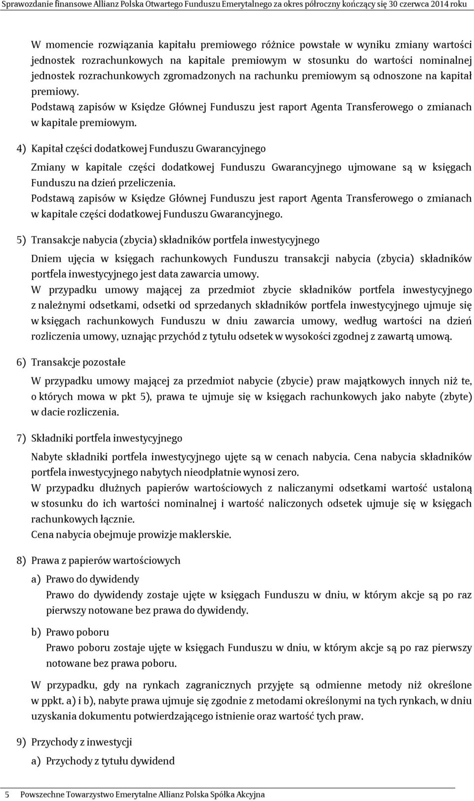 4) Kapitał części dodatkowej Funduszu Gwarancyjnego Zmiany w kapitale części dodatkowej Funduszu Gwarancyjnego ujmowane są w księgach Funduszu na dzień przeliczenia.