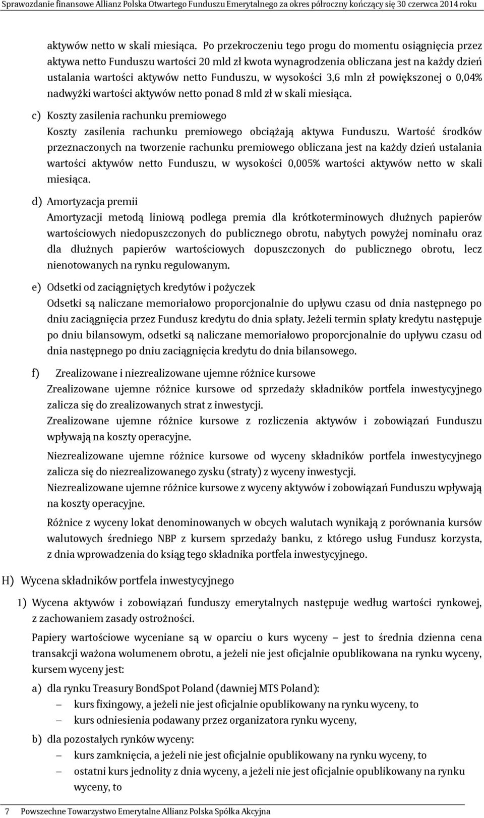 wysokości 3,6 mln zł powiększonej o 0,04% nadwyżki wartości aktywów netto ponad 8 mld zł w skali miesiąca.