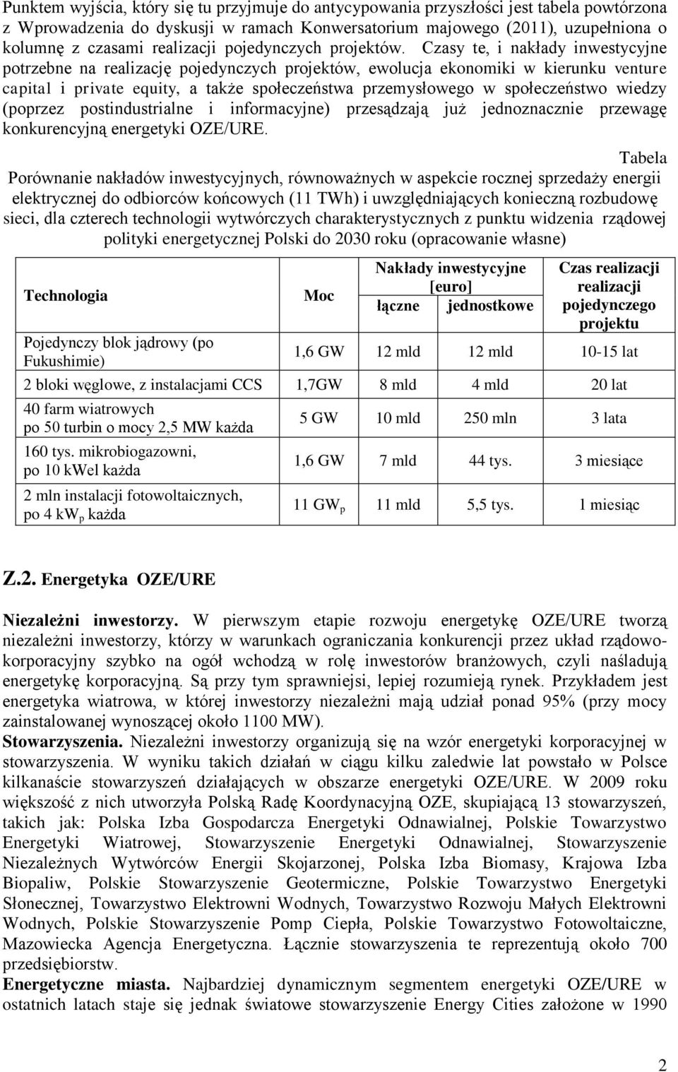 Czasy te, i nakłady inwestycyjne potrzebne na realizację pojedynczych projektów, ewolucja ekonomiki w kierunku venture capital i private equity, a także społeczeństwa przemysłowego w społeczeństwo