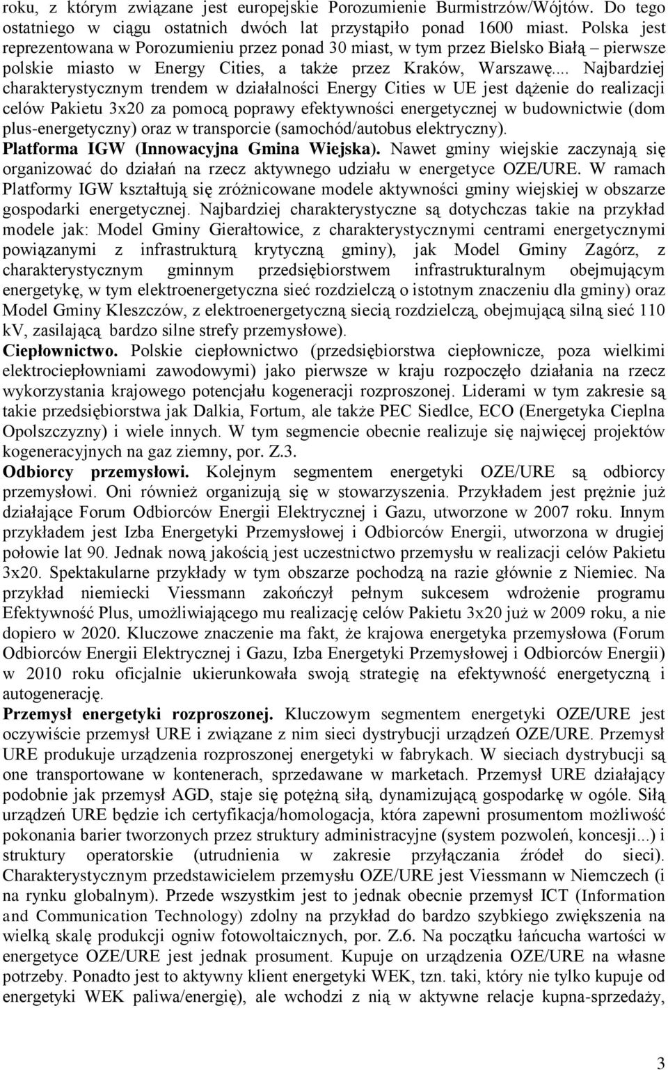 .. Najbardziej charakterystycznym trendem w działalności Energy Cities w UE jest dążenie do realizacji celów Pakietu 3x20 za pomocą poprawy efektywności energetycznej w budownictwie (dom