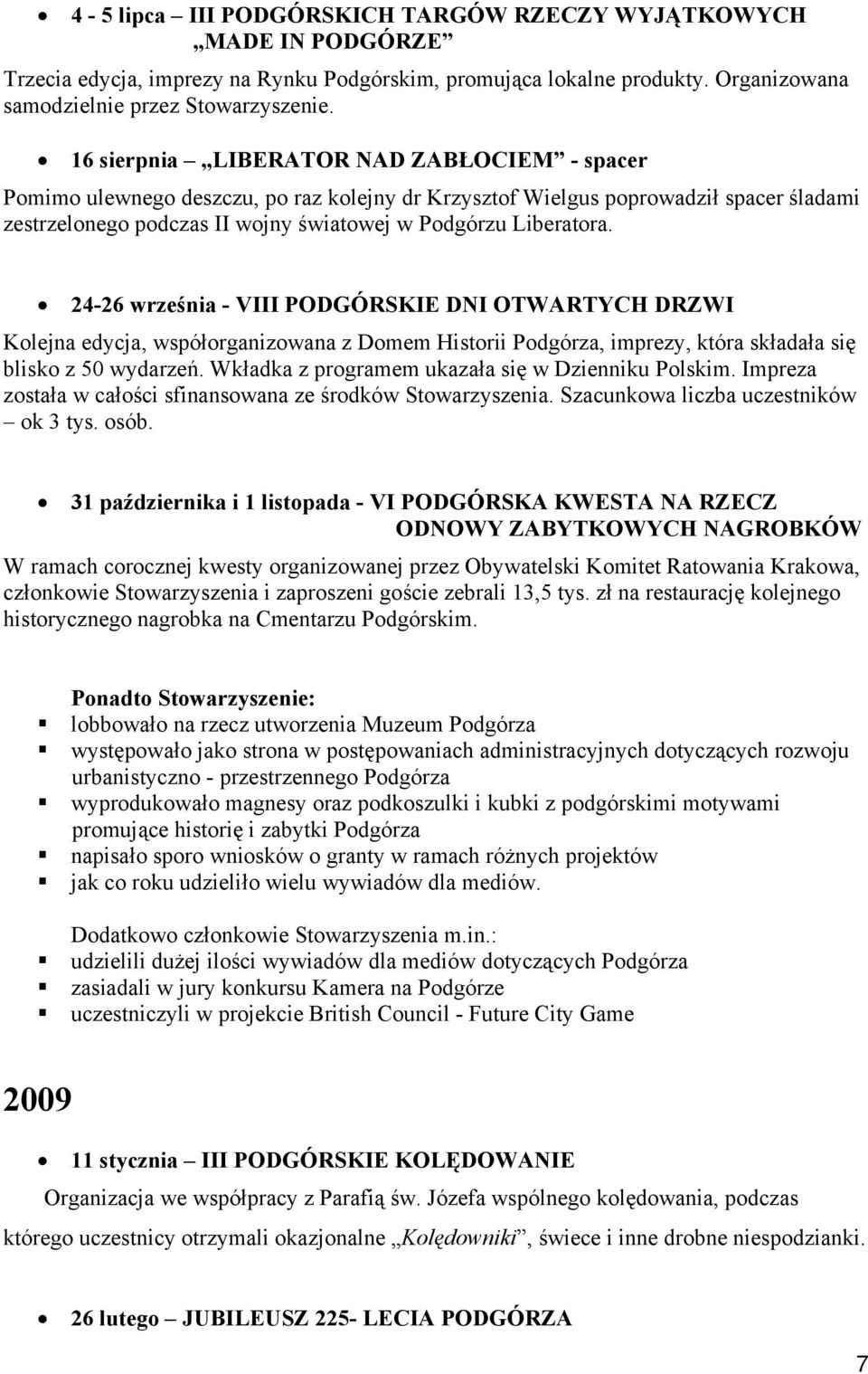 24-26 września - VIII PODGÓRSKIE DNI OTWARTYCH DRZWI Kolejna edycja, współorganizowana z Domem Historii Podgórza, imprezy, która składała się blisko z 50 wydarzeń.