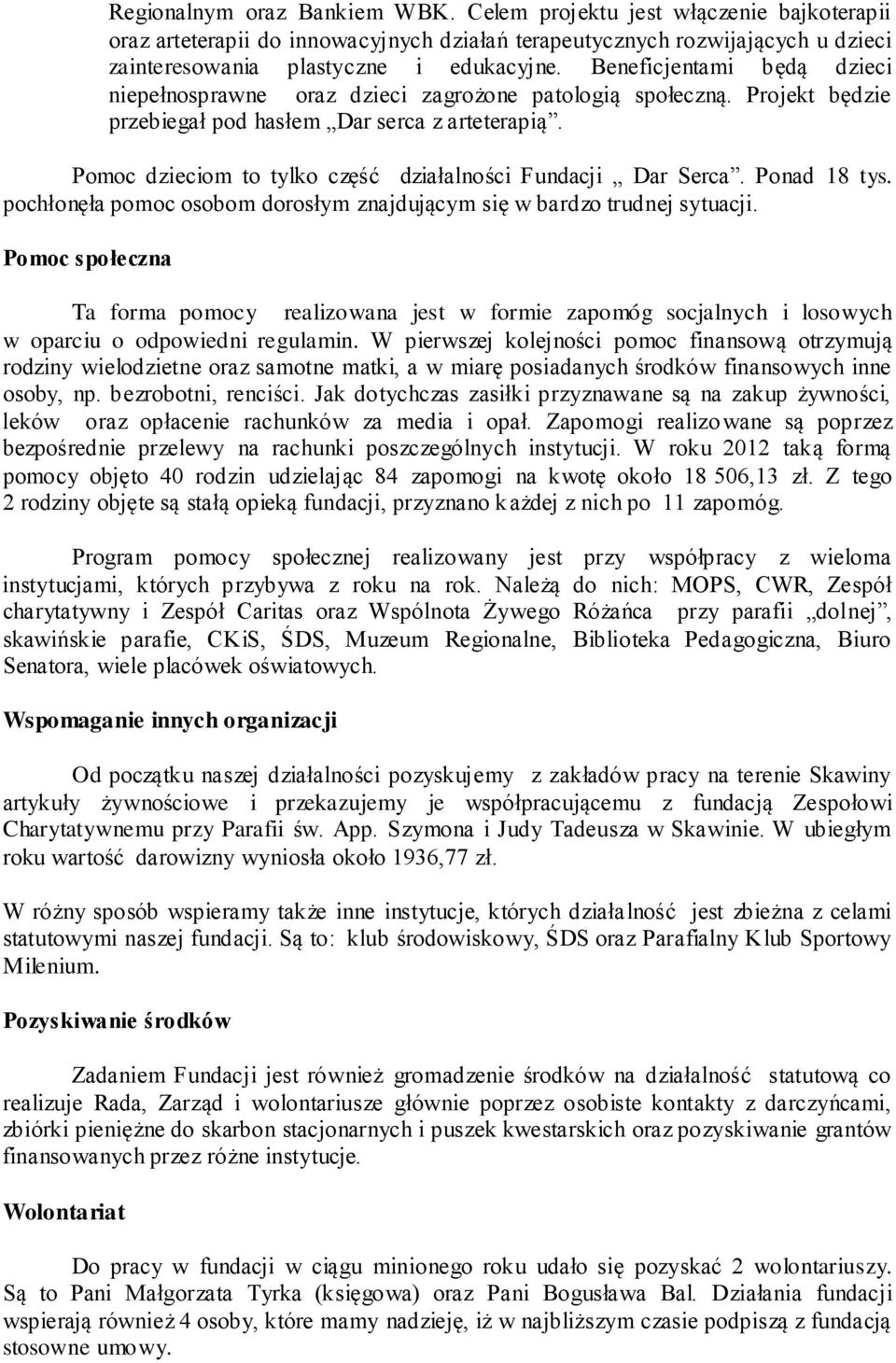 Pomoc dzieciom to tylko część działalności Fundacji Dar Serca. Ponad 18 tys. pochłonęła pomoc osobom dorosłym znajdującym się w bardzo trudnej sytuacji.