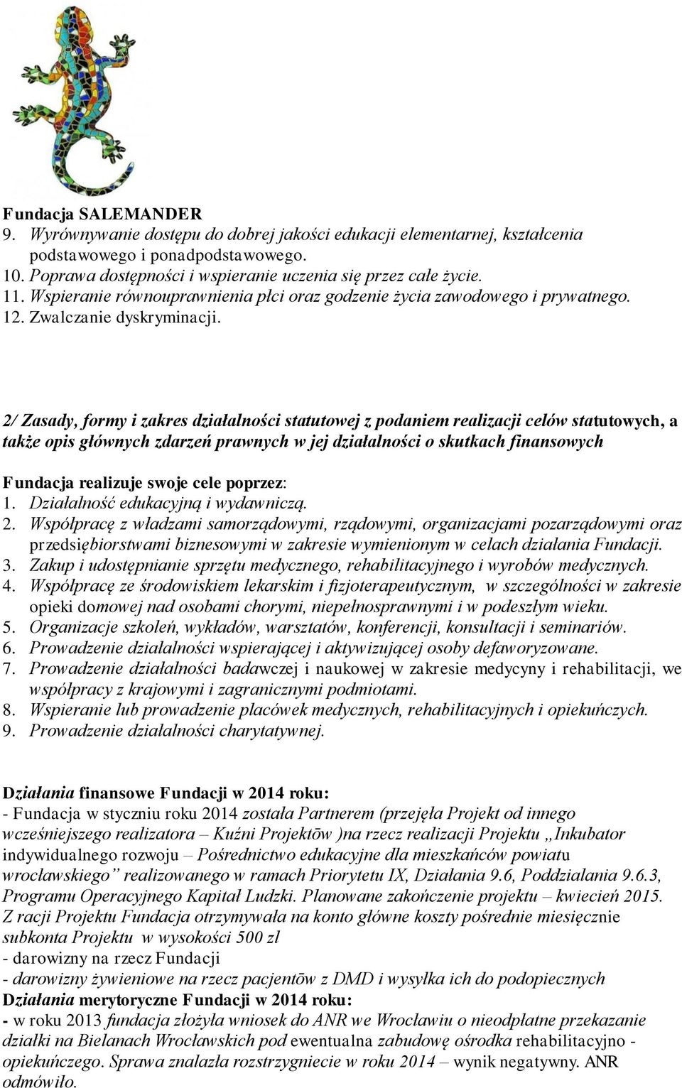 2/ Zasady, formy i zakres działalności statutowej z podaniem realizacji celów statutowych, a także opis głównych zdarzeń prawnych w jej działalności o skutkach finansowych Fundacja realizuje swoje