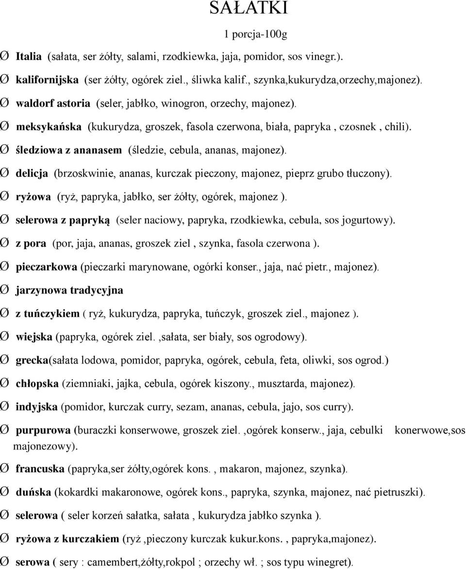 Ø śledziowa z ananasem (śledzie, cebula, ananas, majonez). Ø delicja (brzoskwinie, ananas, kurczak pieczony, majonez, pieprz grubo tłuczony).