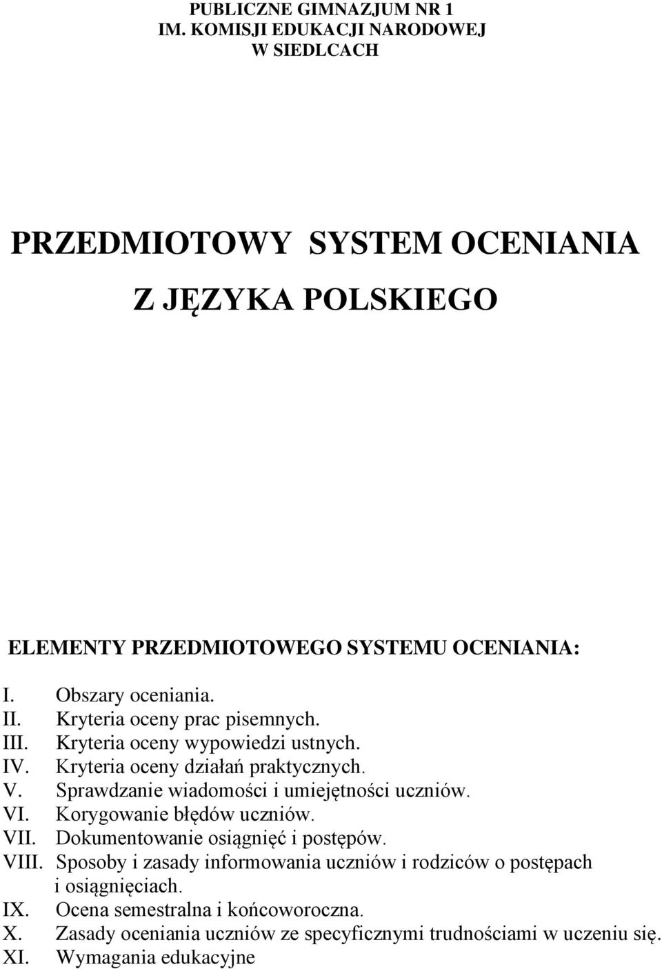 Kryteria oceny prac pisemnych. III. Kryteria oceny wypowiedzi ustnych. IV. Kryteria oceny działań praktycznych. V. Sprawdzanie wiadomości i umiejętności uczniów.