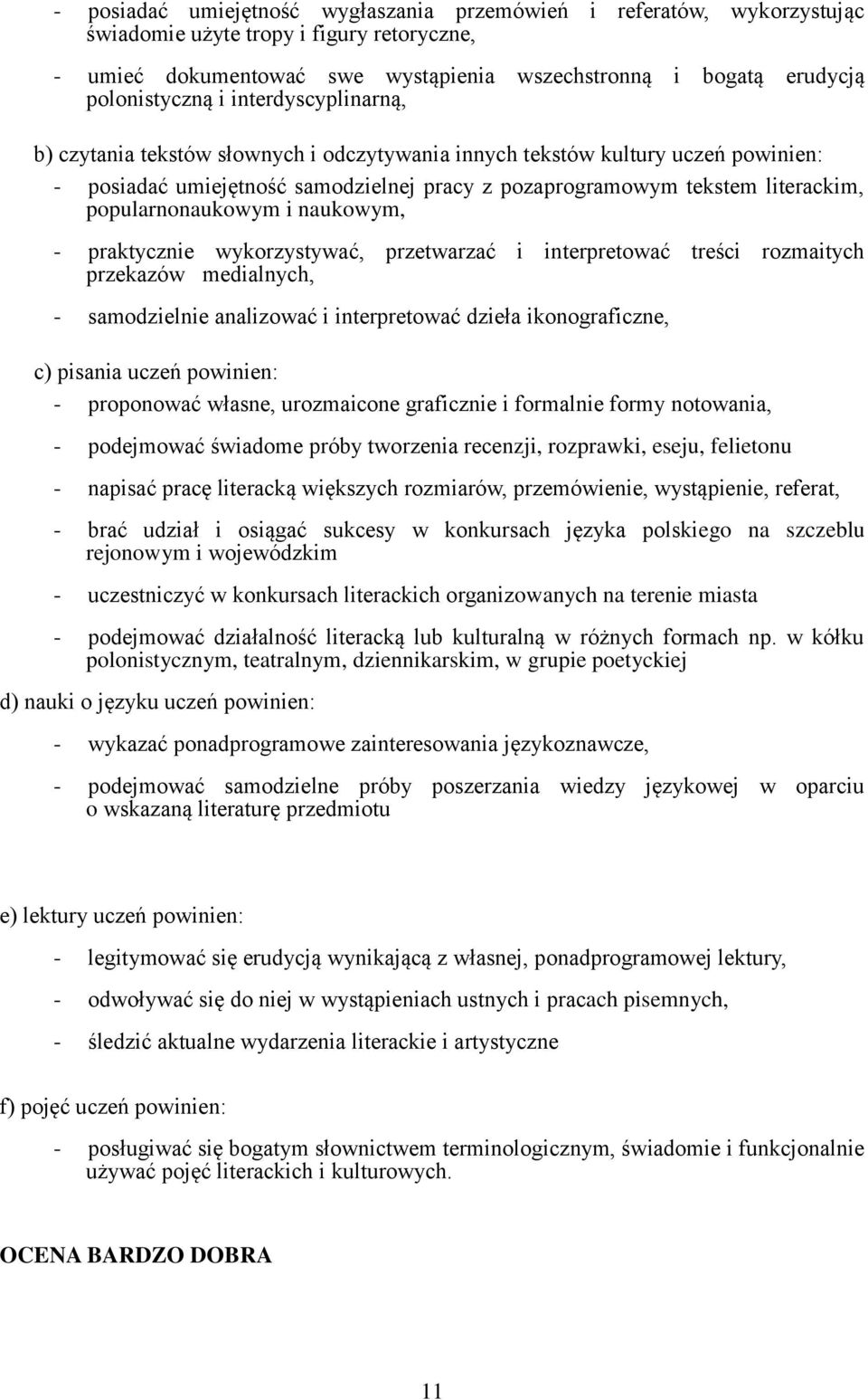 popularnonaukowym i naukowym, - praktycznie wykorzystywać, przetwarzać i interpretować treści rozmaitych przekazów medialnych, - samodzielnie analizować i interpretować dzieła ikonograficzne, c)