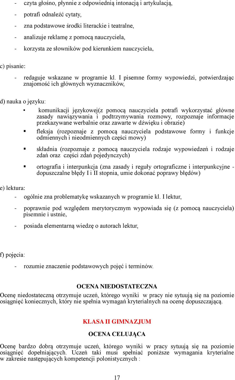 I pisemne formy wypowiedzi, potwierdzając znajomość ich głównych wyznaczników, d) nauka o języku: komunikacji językowej(z pomocą nauczyciela potrafi wykorzystać główne zasady nawiązywania i