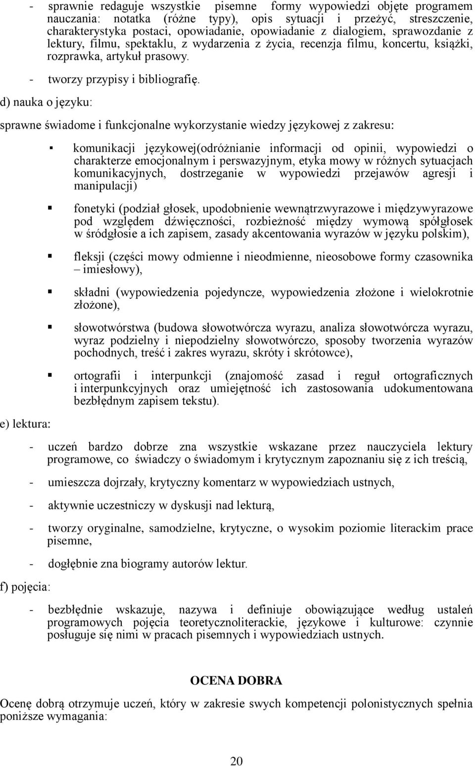 d) nauka o języku: sprawne świadome i funkcjonalne wykorzystanie wiedzy językowej z zakresu: e) lektura: f) pojęcia: komunikacji językowej(odróżnianie informacji od opinii, wypowiedzi o charakterze