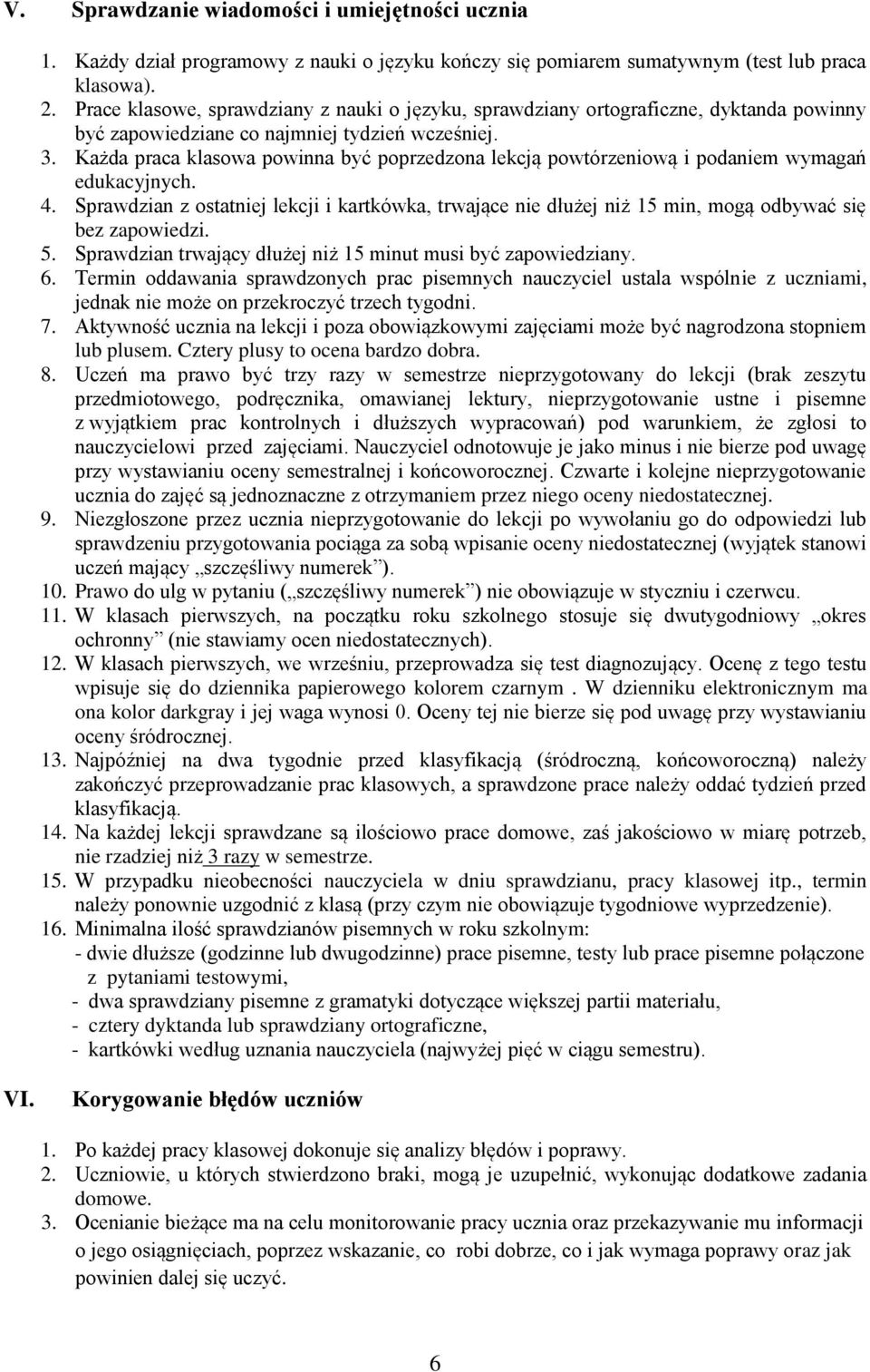 Każda praca klasowa powinna być poprzedzona lekcją powtórzeniową i podaniem wymagań edukacyjnych. 4.