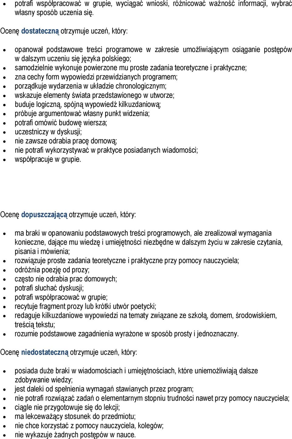 mu proste zadania teoretyczne i praktyczne; zna cechy form wypowiedzi przewidzianych programem; porządkuje wydarzenia w układzie chronologicznym; wskazuje elementy świata przedstawionego w utworze;