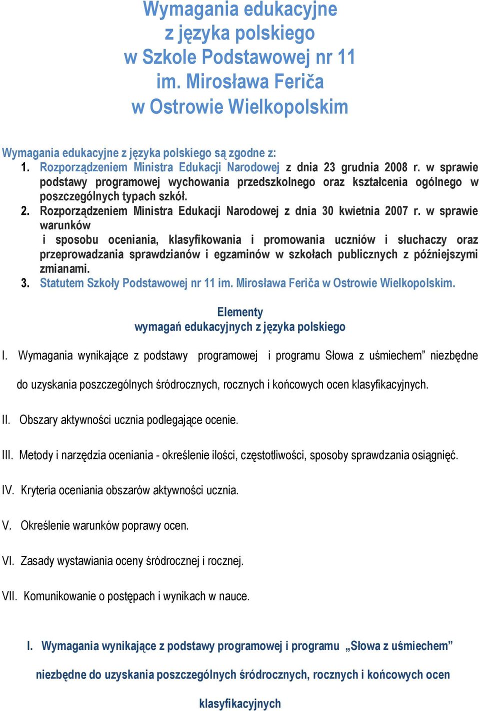 w sprawie warunków i sposobu oceniania, klasyfikowania i promowania uczniów i słuchaczy oraz przeprowadzania sprawdzianów i egzaminów w szkołach publicznych z późniejszymi zmianami. 3.