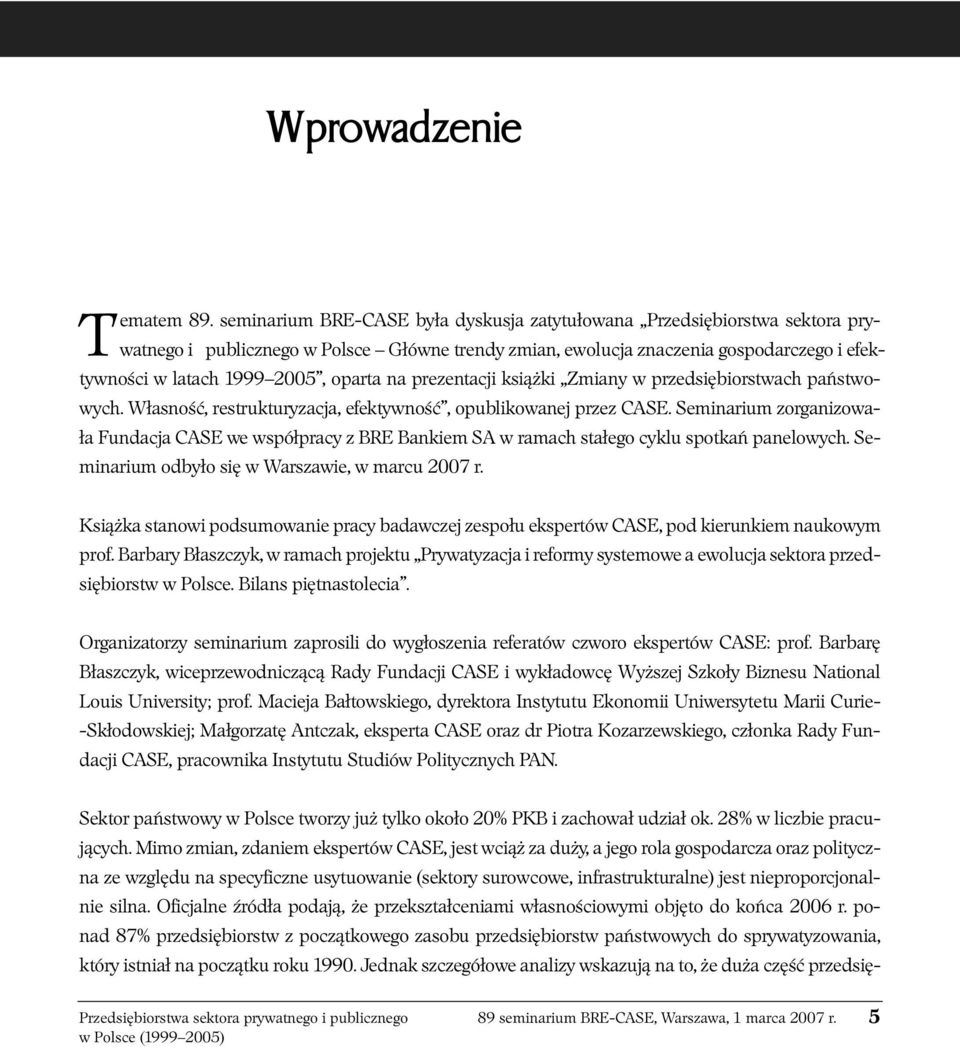 oparta na prezentacji książki Zmiany w przedsiębiorstwach państwowych. Własność, restrukturyzacja, efektywność, opublikowanej przez CASE.