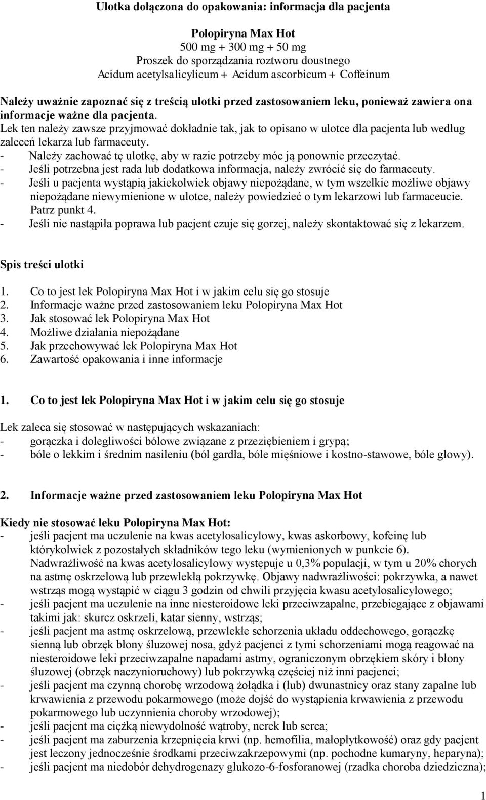 Lek ten należy zawsze przyjmować dokładnie tak, jak to opisano w ulotce dla pacjenta lub według zaleceń lekarza lub farmaceuty.