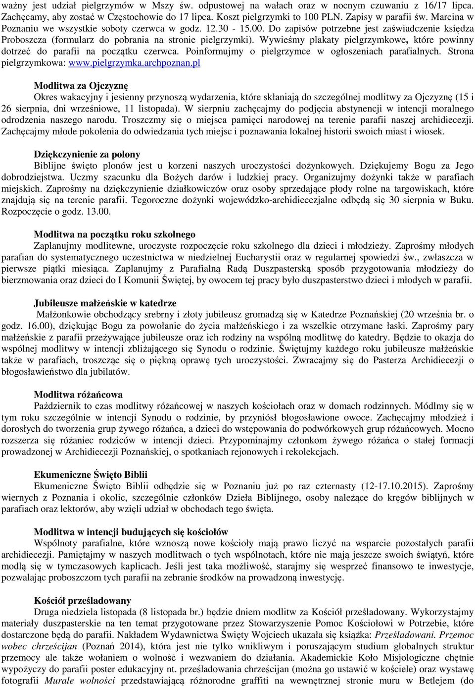 Wywieśmy plakaty pielgrzymkowe, które powinny dotrzeć do parafii na początku czerwca. Poinformujmy o pielgrzymce w ogłoszeniach parafialnych. Strona pielgrzymkowa: www.pielgrzymka.archpoznan.