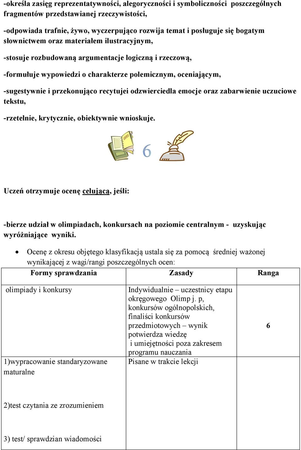 recytujei odzwierciedla emocje oraz zabarwienie uczuciowe tekstu, -rzetelnie, krytycznie, obiektywnie wnioskuje.