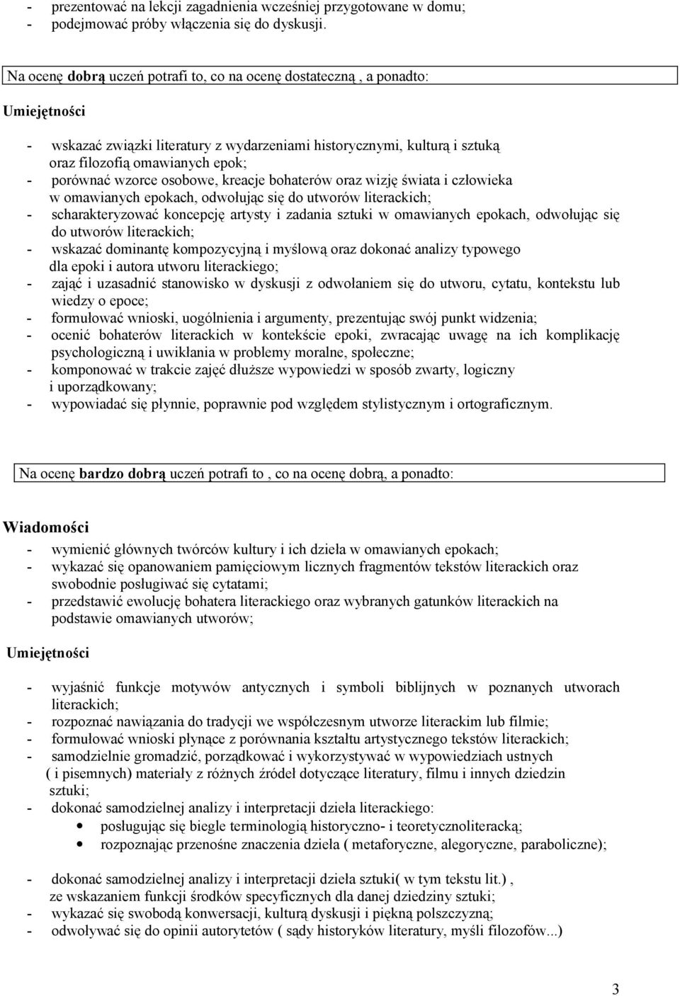 porównać wzorce osobowe, kreacje bohaterów oraz wizję świata i człowieka w omawianych epokach, odwołując się do utworów literackich; - scharakteryzować koncepcję artysty i zadania sztuki w omawianych